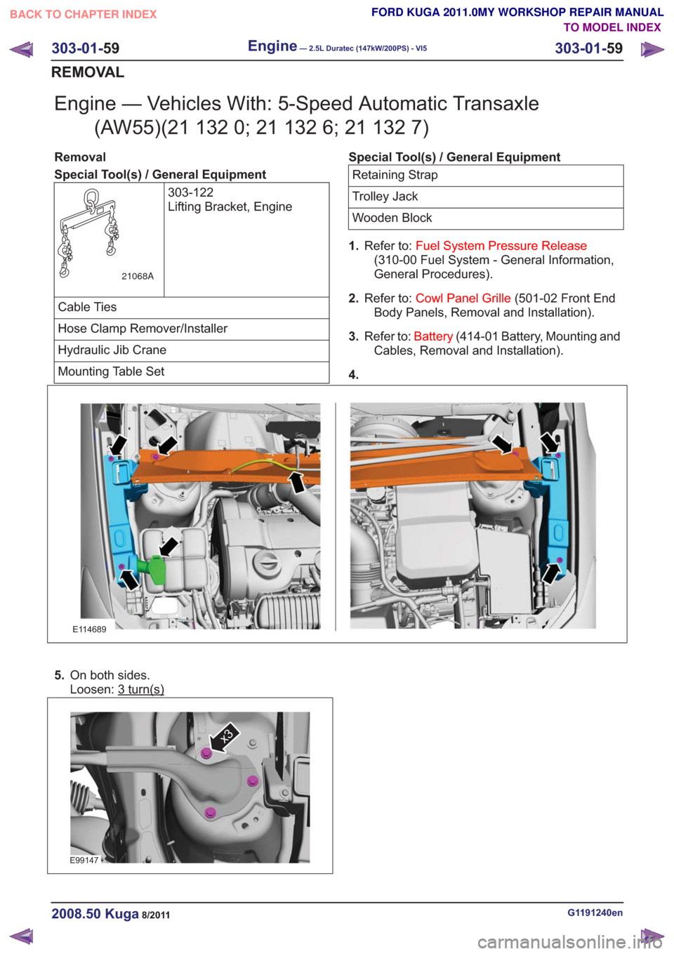 FORD KUGA 2011 1.G Workshop Manual Engine — Vehicles With: 5-Speed Automatic Transaxle(AW55)(21 132 0; 21 132 6; 21 132 7)
Removal
Special Tool(s) / General Equipment
303-122
Lifting Bracket, Engine
21068A
Cable Ties
Hose Clamp Remov