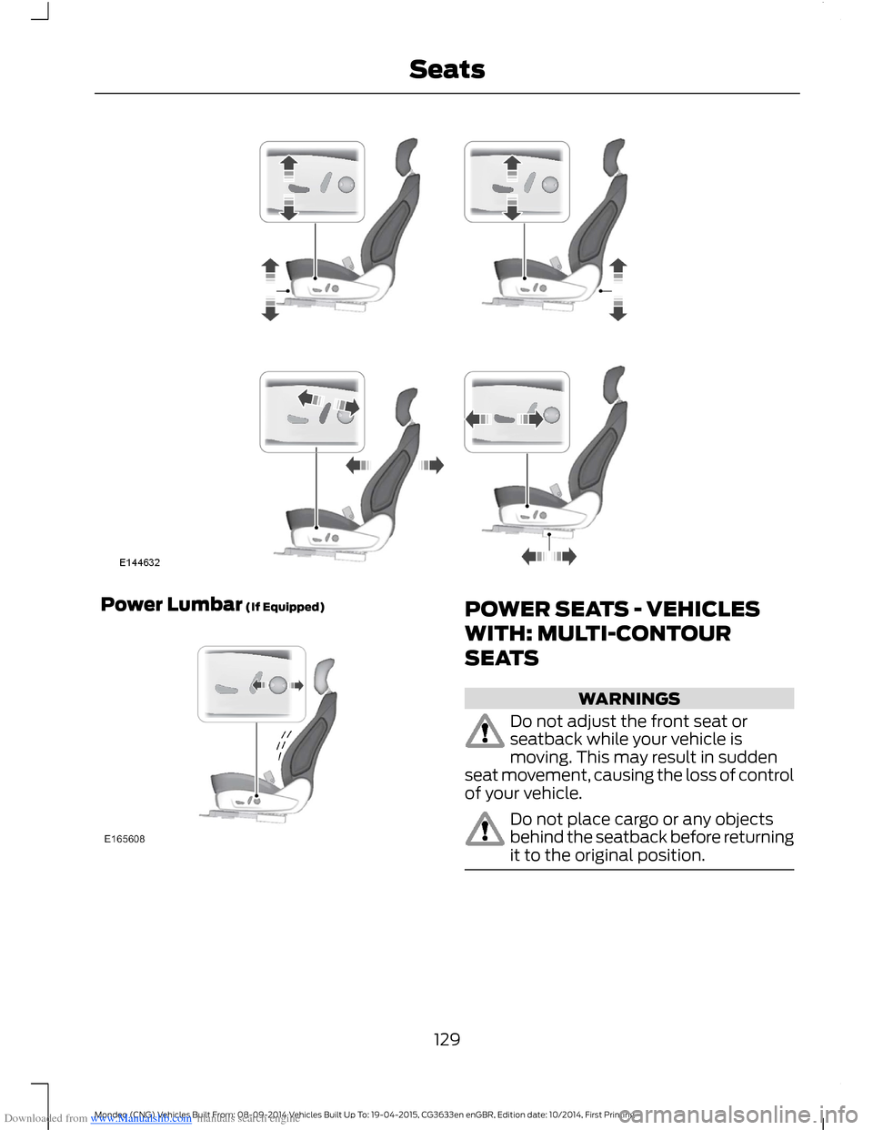 FORD MONDEO 2014 4.G Owners Manual Downloaded from www.Manualslib.com manuals search engine Power Lumbar (If Equipped)POWER SEATS - VEHICLES
WITH: MULTI-CONTOUR
SEATS
WARNINGS
Do not adjust the front seat orseatback while your vehicle 