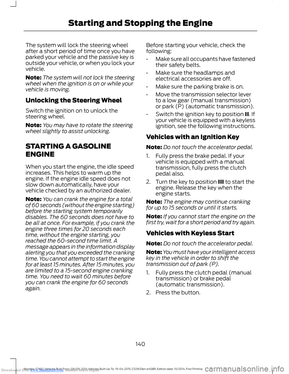 FORD MONDEO 2014 4.G Owners Manual Downloaded from www.Manualslib.com manuals search engine The system will lock the steering wheelafter a short period of time once you haveparked your vehicle and the passive key isoutside your vehicle FORD MONDEO 2014 4.G Owners Manual Downloaded from www.Manualslib.com manuals search engine The system will lock the steering wheelafter a short period of time once you haveparked your vehicle and the passive key isoutside your vehicle