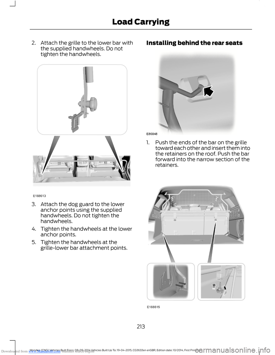 FORD MONDEO 2014 4.G Owners Manual Downloaded from www.Manualslib.com manuals search engine 2.Attach the grille to the lower bar withthe supplied handwheels. Do nottighten the handwheels.
3.Attach the dog guard to the loweranchor point