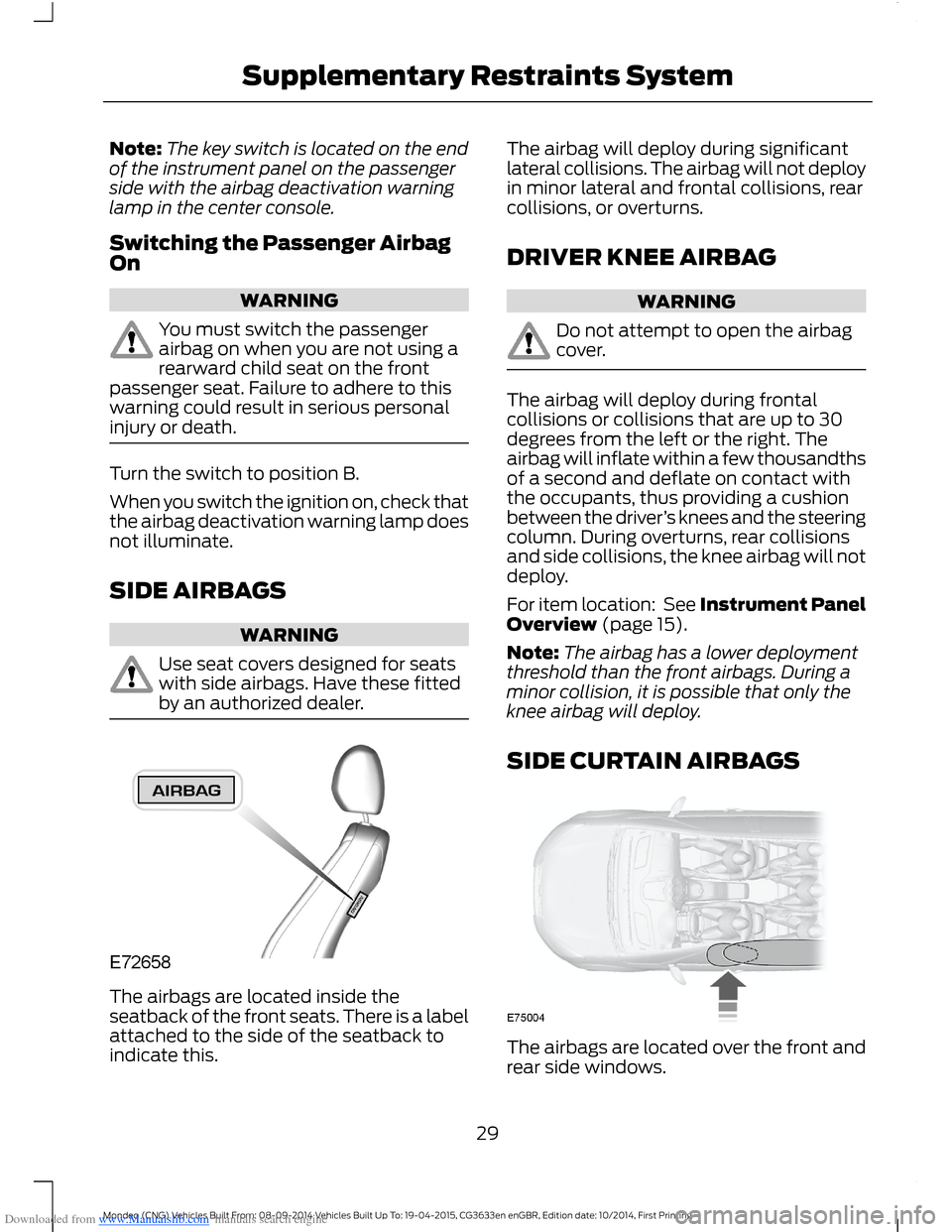 FORD MONDEO 2014 4.G Owners Manual Downloaded from www.Manualslib.com manuals search engine Note:The key switch is located on the endof the instrument panel on the passengerside with the airbag deactivation warninglamp in the center co FORD MONDEO 2014 4.G Owners Manual Downloaded from www.Manualslib.com manuals search engine Note:The key switch is located on the endof the instrument panel on the passengerside with the airbag deactivation warninglamp in the center co