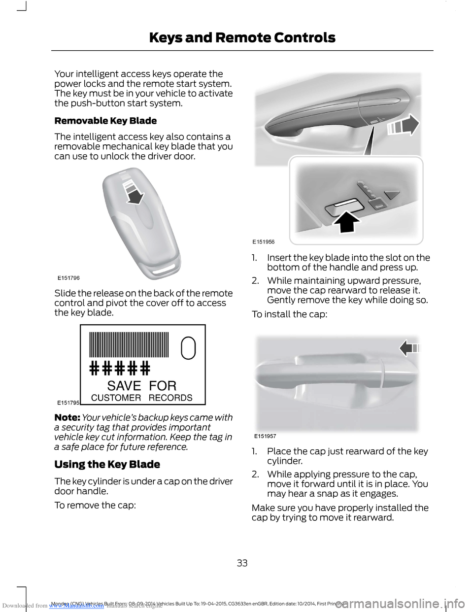FORD MONDEO 2014 4.G Owners Manual Downloaded from www.Manualslib.com manuals search engine Your intelligent access keys operate thepower locks and the remote start system.The key must be in your vehicle to activatethe push-button star FORD MONDEO 2014 4.G Owners Manual Downloaded from www.Manualslib.com manuals search engine Your intelligent access keys operate thepower locks and the remote start system.The key must be in your vehicle to activatethe push-button star
