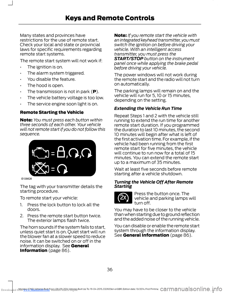 FORD MONDEO 2014 4.G Owners Manual Downloaded from www.Manualslib.com manuals search engine Many states and provinces haverestrictions for the use of remote start.Check your local and state or provinciallaws for specific requirements r FORD MONDEO 2014 4.G Owners Manual Downloaded from www.Manualslib.com manuals search engine Many states and provinces haverestrictions for the use of remote start.Check your local and state or provinciallaws for specific requirements r