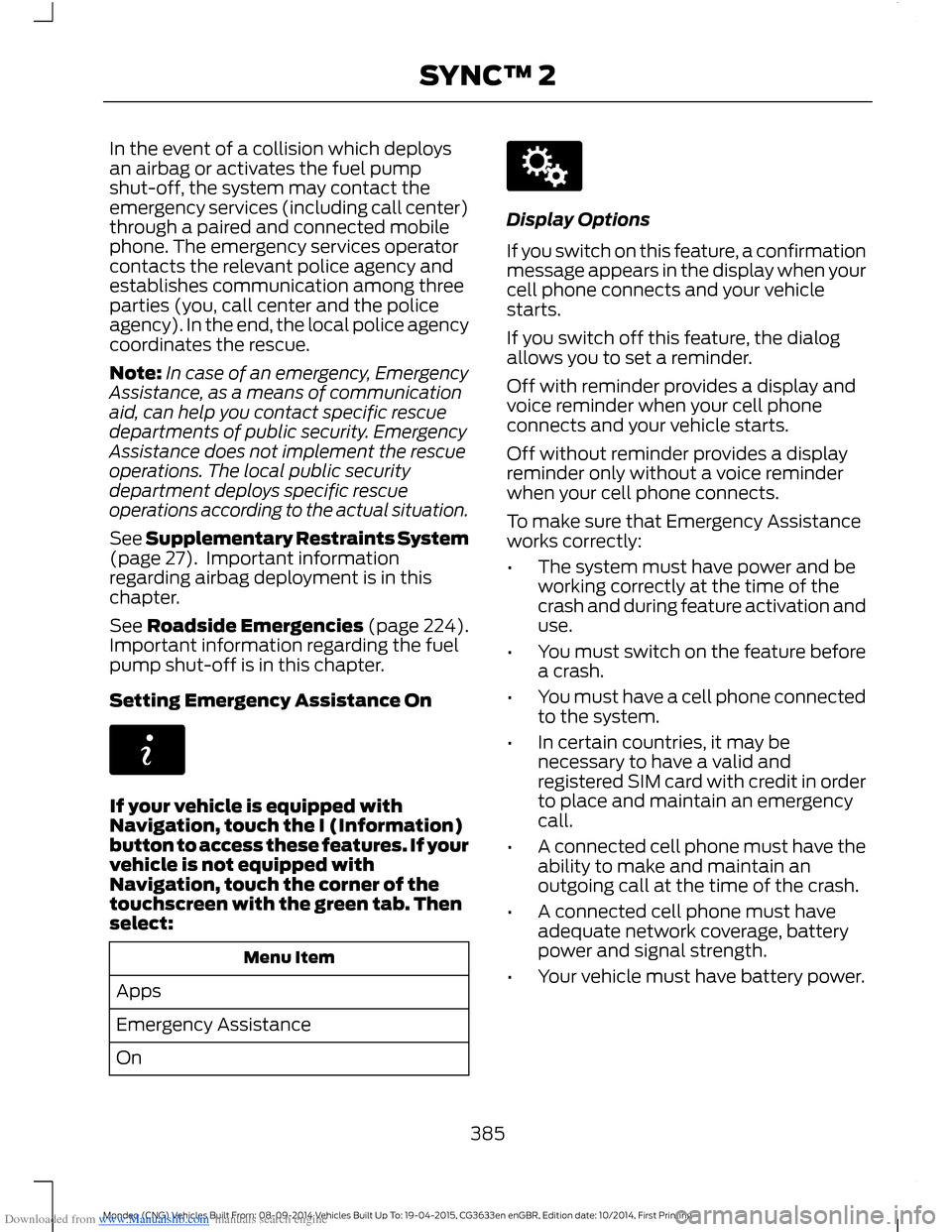 FORD MONDEO 2014 4.G Owners Manual Downloaded from www.Manualslib.com manuals search engine In the event of a collision which deploysan airbag or activates the fuel pumpshut-off, the system may contact theemergency services (including FORD MONDEO 2014 4.G Owners Manual Downloaded from www.Manualslib.com manuals search engine In the event of a collision which deploysan airbag or activates the fuel pumpshut-off, the system may contact theemergency services (including