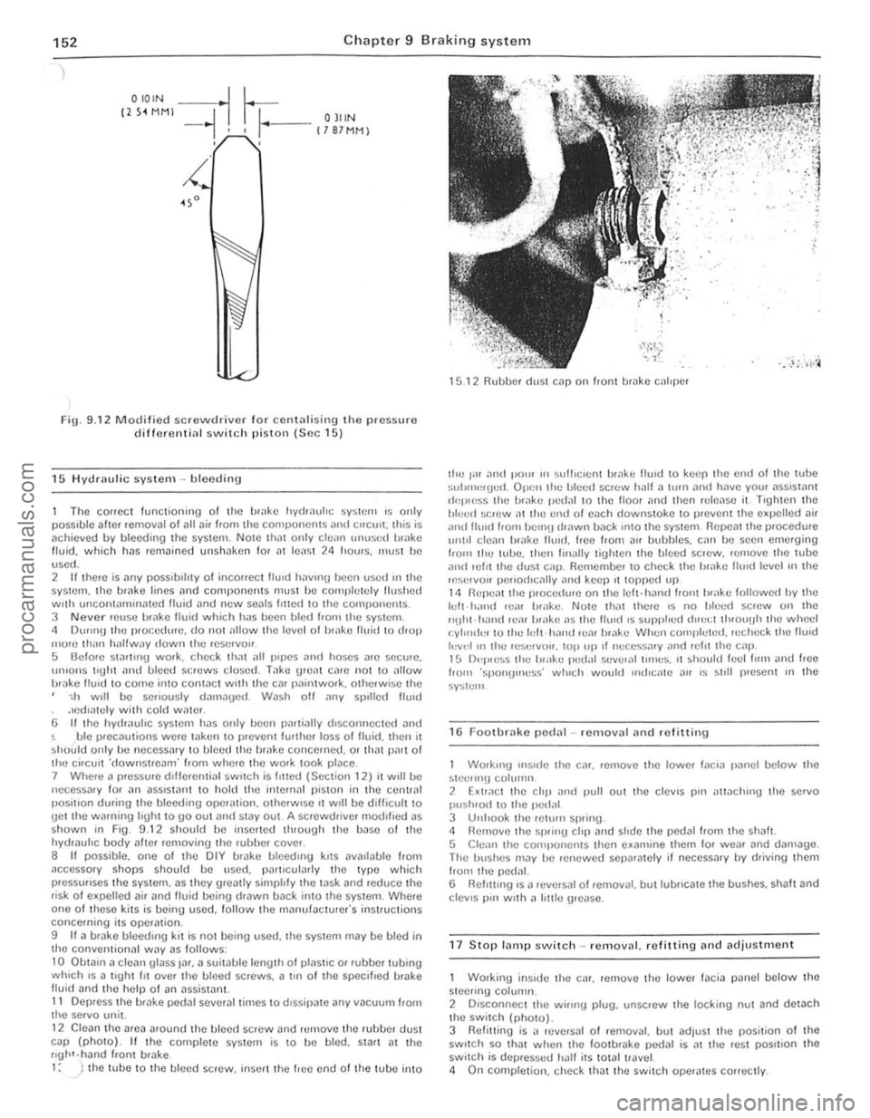 FORD CAPRI 1974 Workshop Manual 152 Chapter 9 Braking system
)
OIOIN -.1
(2 ~i MMI __ J-j -I , h= .. OJ"N , r-t1 8 7MH)
Fig. 9 .12 Modified screVlldrivcr f o r CC01t;llisillg {he IHcss urc different;", switch pisto n (SIlC 15 ) FORD CAPRI 1974 Workshop Manual 152 Chapter 9 Braking system
)
OIOIN -.1
(2 ~i MMI __ J-j -I , h= .. OJ"N , r-t1 8 7MH)
Fig. 9 .12 Modified screVlldrivcr f o r CC01t;llisillg {he IHcss urc different;", switch pisto n (SIlC 15 )