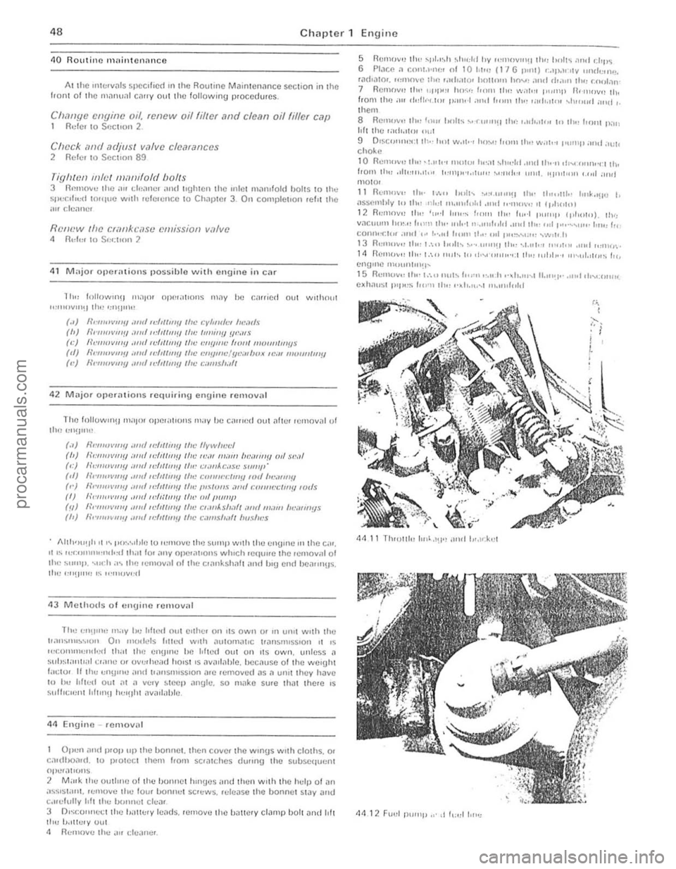 FORD CAPRI 1974 Workshop Manual :as::.w.q
48 Chapter 1 Engine
110 Routine !lain!cnanc!!
At the 1I11Clv"ts specifIed III Ihl! ROutlll!! M"inlcnilnce sectIon in thO !rom althe mil"l).11 cnlfy out the followmg procedures.
Clw FORD CAPRI 1974 Workshop Manual :as::.w.q
48 Chapter 1 Engine
110 Routine !lain!cnanc!!
At the 1I11Clv"ts specifIed III Ihl! ROutlll!! M"inlcnilnce sectIon in thO !rom althe mil"l).11 cnlfy out the followmg procedures.
Clw