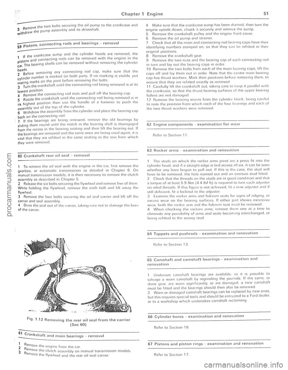 FORD CAPRI 1974 Workshop Manual t
,
l . ,
)
f
)
-• the twO boilS sccurong Ihe 0,1 pump 10 the crankcase and 3 R emov
,., . the pump assembly nnd ,ts (roves la I-wllh
drilw
59 P istons, c o nnecting rods and bCilr ings FORD CAPRI 1974 Workshop Manual t
,
l . ,
)
f
)
-• the twO boilS sccurong Ihe 0,1 pump 10 the crankcase and 3 R emov
,., . the pump assembly nnd ,ts (roves la I-wllh
drilw
59 P istons, c o nnecting rods and bCilr ings