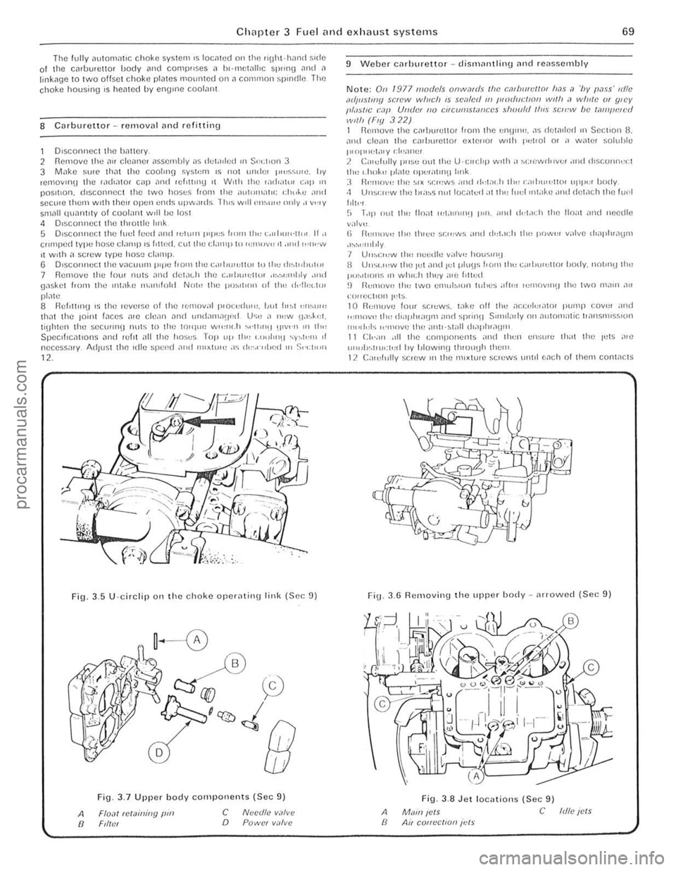FORD CAPRI 1974 Workshop Manual )
-
Clwpter 3 Fuel <lnd exhaust systems 69
The fully ~u!OnHIIIC choke system IS lor.olle(l 011 lh'~ "oill-hami side 01 t he CnUUlCltor hody <ll1d COllp"ses " h,·mct<lllic SPllllH nud ,1 link FORD CAPRI 1974 Workshop Manual )
-
Clwpter 3 Fuel <lnd exhaust systems 69
The fully ~u!OnHIIIC choke system IS lor.olle(l 011 lh'~ "oill-hami side 01 t he CnUUlCltor hody <ll1d COllp"ses " h,·mct<lllic SPllllH nud ,1 link