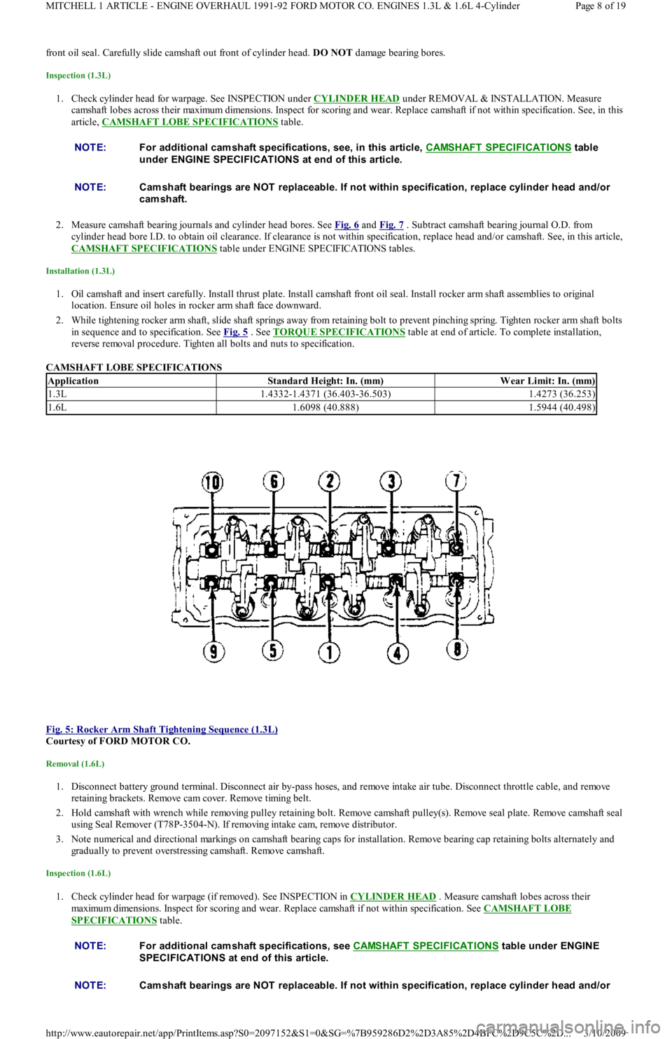 FORD FESTIVA 1991 Service Manual front oil seal. Carefully slide camshaft out front of cylinder head. DO NOT d a ma ge b e a r in g b o r e s.
Inspection (1.3L)
1. Check cylinder head for warpage. See INSPECTION under CYLINDER HE FORD FESTIVA 1991 Service Manual front oil seal. Carefully slide camshaft out front of cylinder head. DO NOT d a ma ge b e a r in g b o r e s.
Inspection (1.3L)
1. Check cylinder head for warpage. See INSPECTION under CYLINDER HE