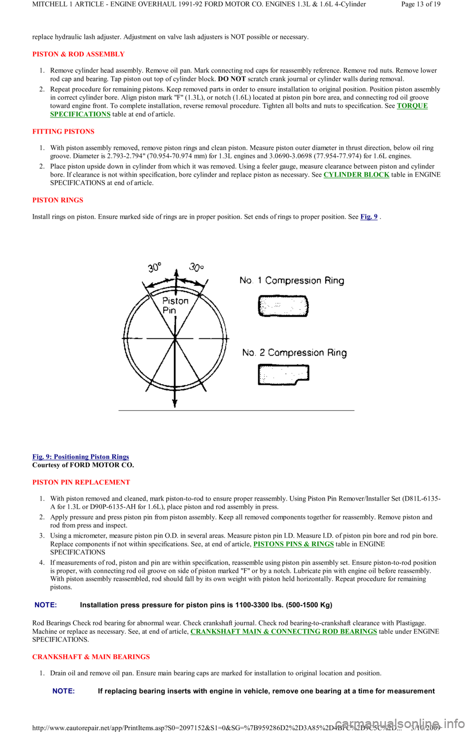 FORD FESTIVA 1991 Service Manual replace hydraulic lash adjuster. Adjustment on valve lash adjusters is NOT possible or necessary.
PISTON & ROD ASSEMBLY
1. Remove cylinder head assembly. Remove oil pan. Mark connecting rod caps for FORD FESTIVA 1991 Service Manual replace hydraulic lash adjuster. Adjustment on valve lash adjusters is NOT possible or necessary.
PISTON & ROD ASSEMBLY
1. Remove cylinder head assembly. Remove oil pan. Mark connecting rod caps for