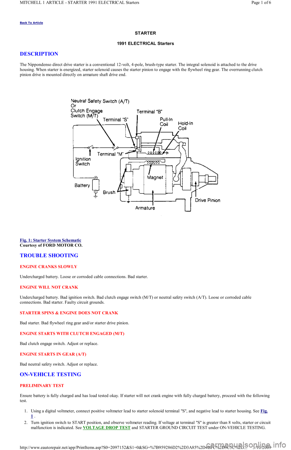FORD FESTIVA 1991 Service Manual Back To Article
ST ART ER
1991 ELECT RICAL Starters
DESCRIPTION
The Nippondenso direct drive starter is a conventional 12-volt, 4-pole, brush-type starter. The integral solenoid is attached to the FORD FESTIVA 1991 Service Manual Back To Article
ST ART ER
1991 ELECT RICAL Starters
DESCRIPTION
The Nippondenso direct drive starter is a conventional 12-volt, 4-pole, brush-type starter. The integral solenoid is attached to the