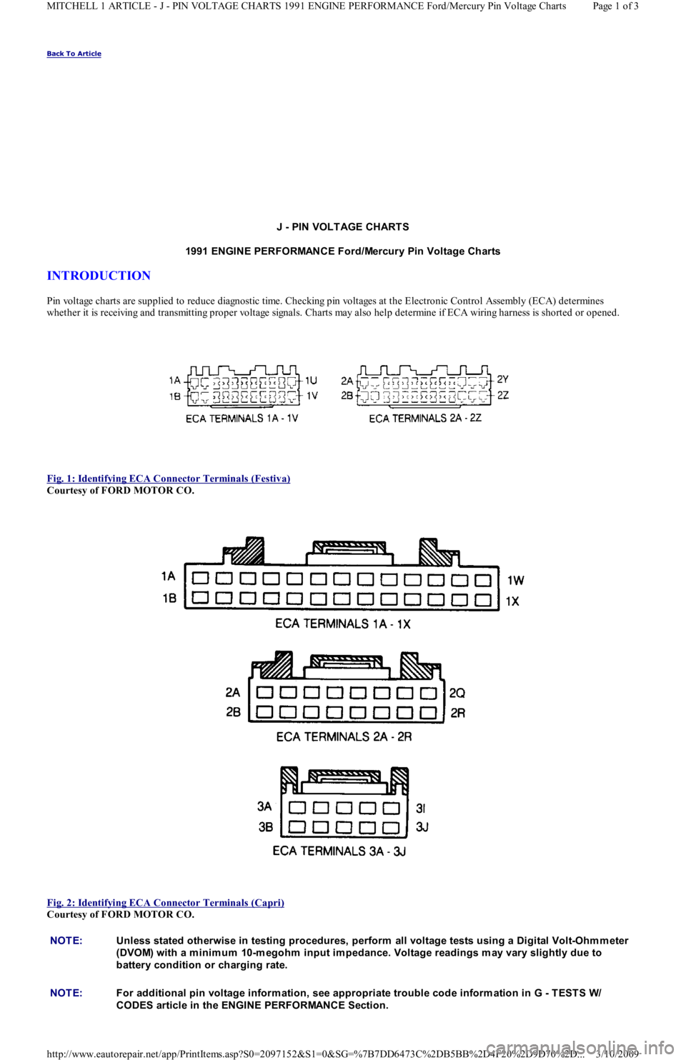 FORD FESTIVA 1991 Service Manual Back To Article
J - PIN VOLT AGE CHART S
1991 ENGINE PERFORMANCE Ford/Mercury Pin Voltage Charts
INTRODUCTION
Pin voltage charts are supplied to reduce diagnostic time. Checking pin voltages at th FORD FESTIVA 1991 Service Manual Back To Article
J - PIN VOLT AGE CHART S
1991 ENGINE PERFORMANCE Ford/Mercury Pin Voltage Charts
INTRODUCTION
Pin voltage charts are supplied to reduce diagnostic time. Checking pin voltages at th