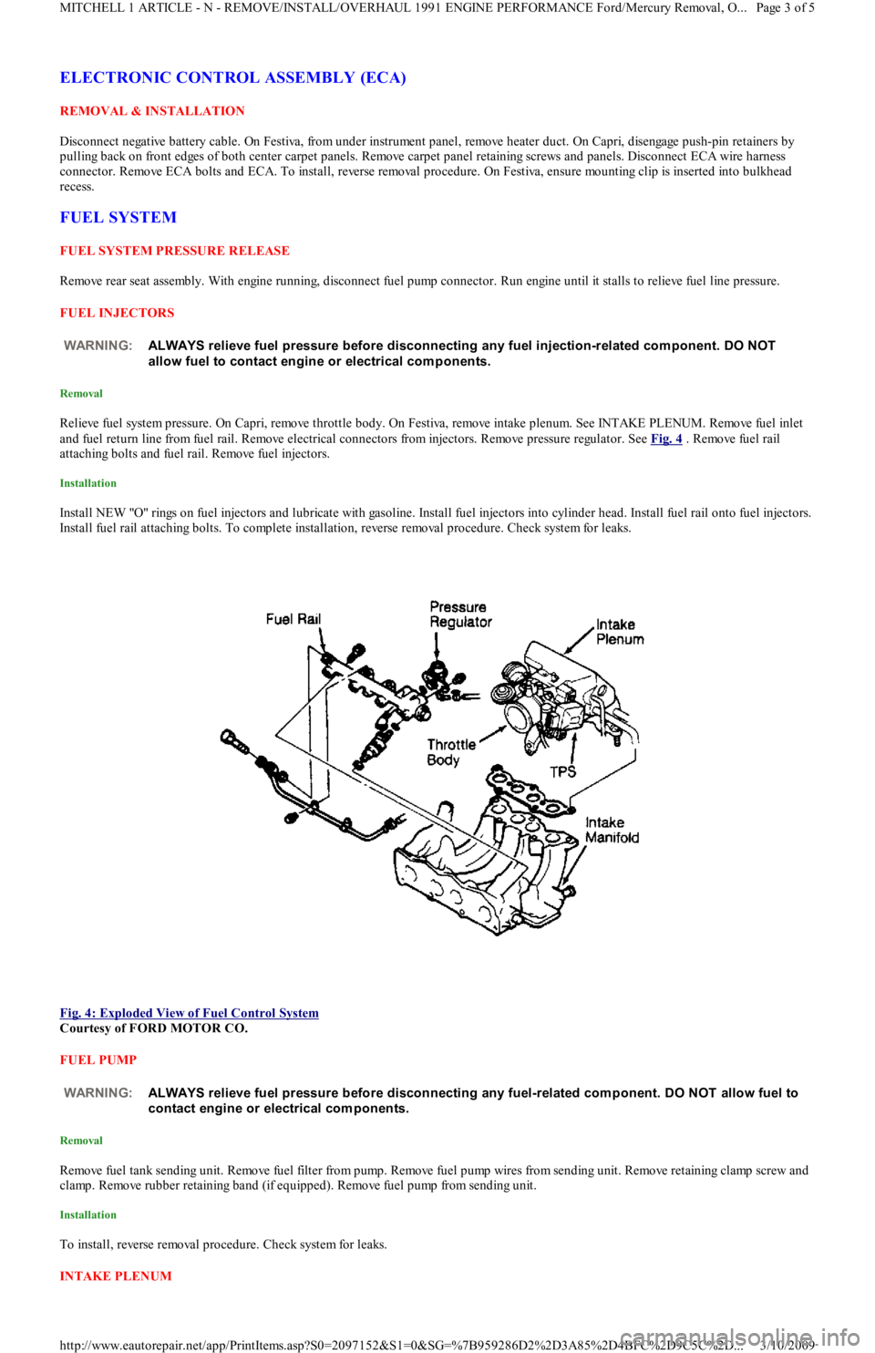 FORD FESTIVA 1991 Service Manual ELECTRONIC CONTROL ASSEMBLY (ECA)
REMOVAL & INSTALLATION
Disconnect negative battery cable. On Festiva, from under instrument panel, remove heater duct. On Capri, disengage push-pin retainers by
pul FORD FESTIVA 1991 Service Manual ELECTRONIC CONTROL ASSEMBLY (ECA)
REMOVAL & INSTALLATION
Disconnect negative battery cable. On Festiva, from under instrument panel, remove heater duct. On Capri, disengage push-pin retainers by
pul