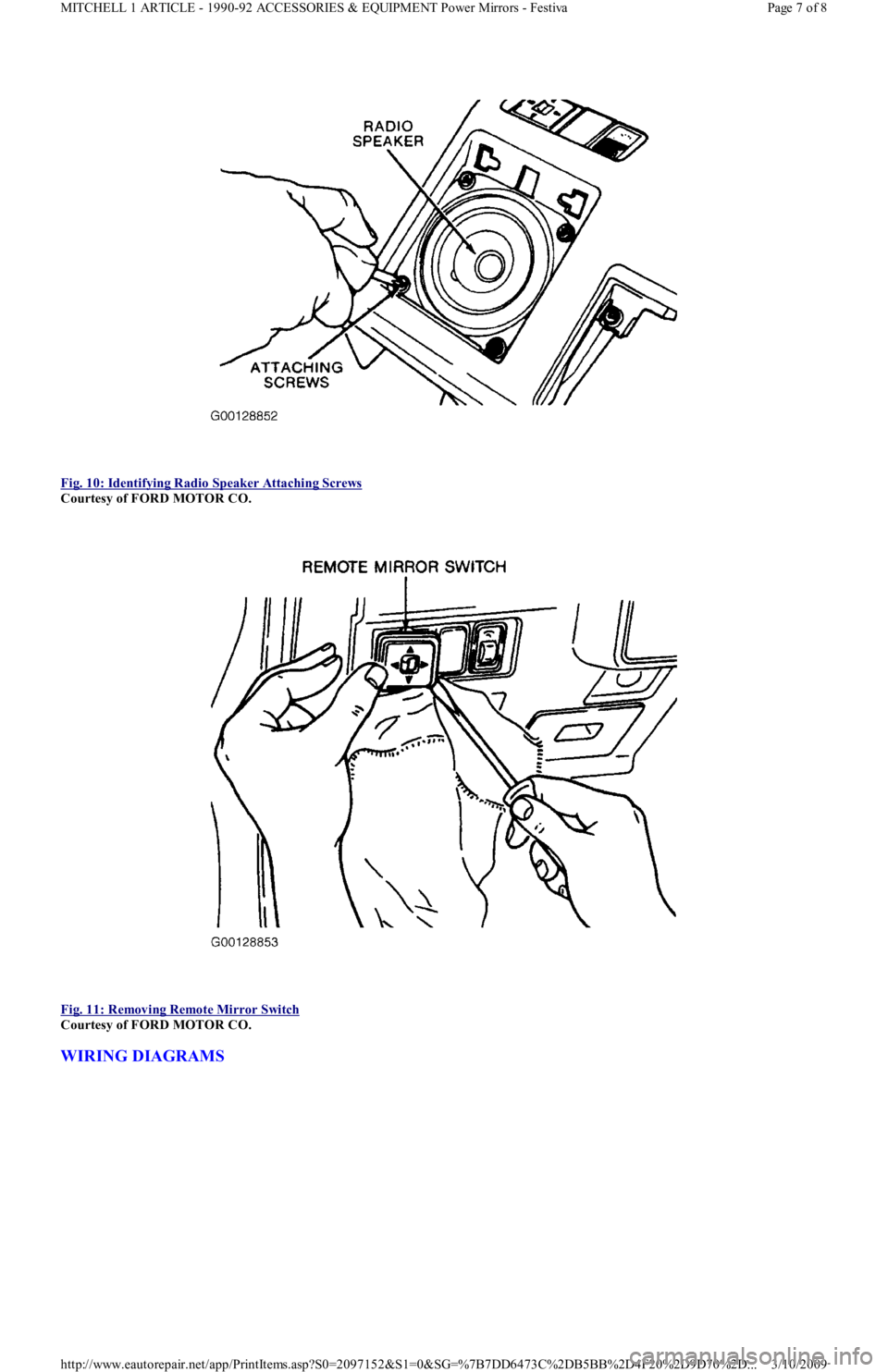 FORD FESTIVA 1991  Service Manual  
Fig. 10: Identifying Radio Speaker Attaching Screws
 
Courtesy of FORD MOTOR CO. 
 
Fig. 11: Removing Remote Mirror Switch
 
Courtesy of FORD MOTOR CO. 
WIRING DIAGRAMS 
Page 7 of 8 MITCHELL 1 ARTIC