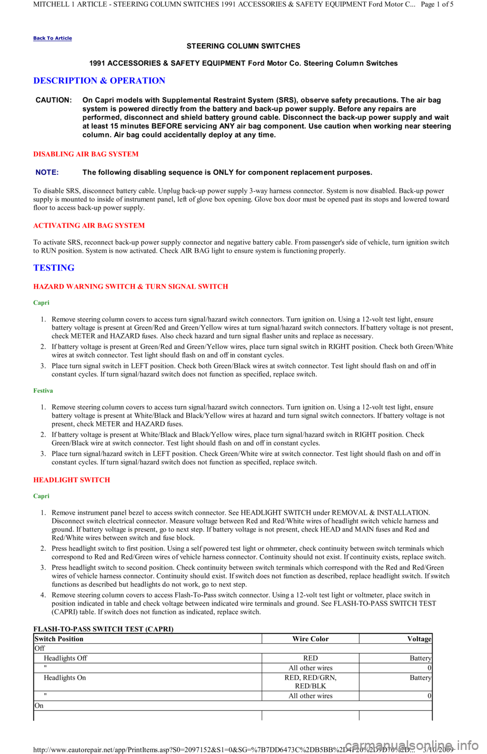 FORD FESTIVA 1991 Service Manual Back To Article
ST EERING COLUMN SWIT CHES
1991 ACCESSORIES & SAFET Y EQUIPMENT Ford Motor Co. Steering Colum n Switches
DESCRIPTION & OPERATION
DISABLING AIR BAG SYSTEM
To disable SRS, disconne FORD FESTIVA 1991 Service Manual Back To Article
ST EERING COLUMN SWIT CHES
1991 ACCESSORIES & SAFET Y EQUIPMENT Ford Motor Co. Steering Colum n Switches
DESCRIPTION & OPERATION
DISABLING AIR BAG SYSTEM
To disable SRS, disconne