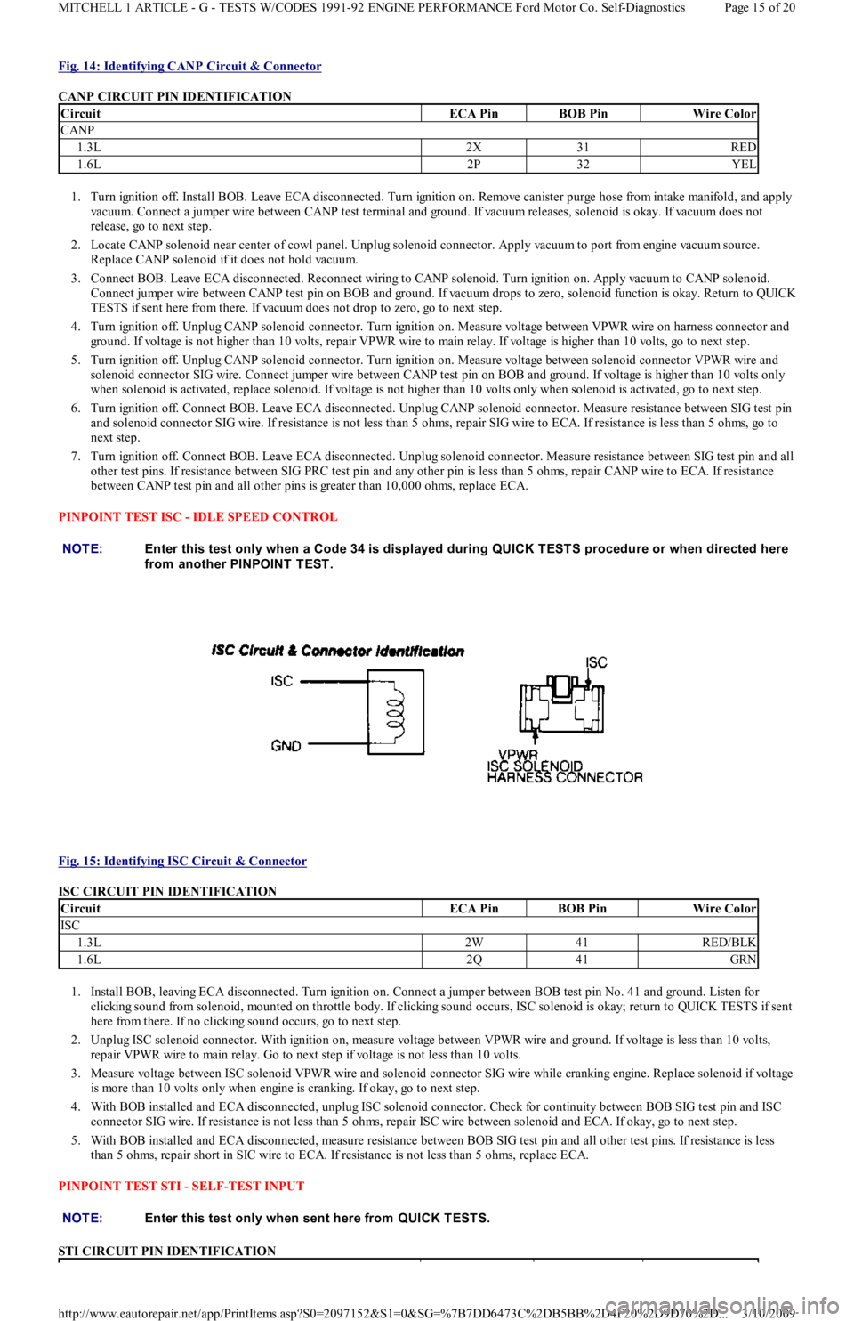FORD FESTIVA 1991 Service Manual Fig. 14: Identifying CANP Circuit & Connector
CANP CIRCUIT PIN IDENTIFICATION
1. Turn ignition off. Install BOB. Leave ECA disconnected. Turn ignition on. Remove canister purge hose from intake mani FORD FESTIVA 1991 Service Manual Fig. 14: Identifying CANP Circuit & Connector
CANP CIRCUIT PIN IDENTIFICATION
1. Turn ignition off. Install BOB. Leave ECA disconnected. Turn ignition on. Remove canister purge hose from intake mani
