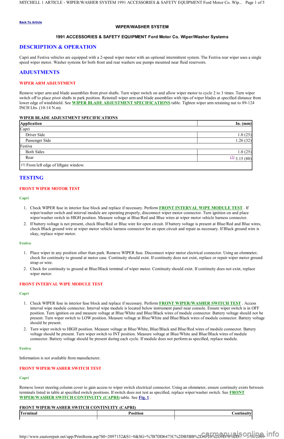 FORD FESTIVA 1991 Service Manual Back To Article
WIPER/WASHER SYST EM
1991 ACCESSORIES & SAFET Y EQUIPMENT Ford Motor Co. Wiper/Washer System s
DESCRIPTION & OPERATION
Capri and Festiva vehicles are equipped with a 2-speed wiper FORD FESTIVA 1991 Service Manual Back To Article
WIPER/WASHER SYST EM
1991 ACCESSORIES & SAFET Y EQUIPMENT Ford Motor Co. Wiper/Washer System s
DESCRIPTION & OPERATION
Capri and Festiva vehicles are equipped with a 2-speed wiper