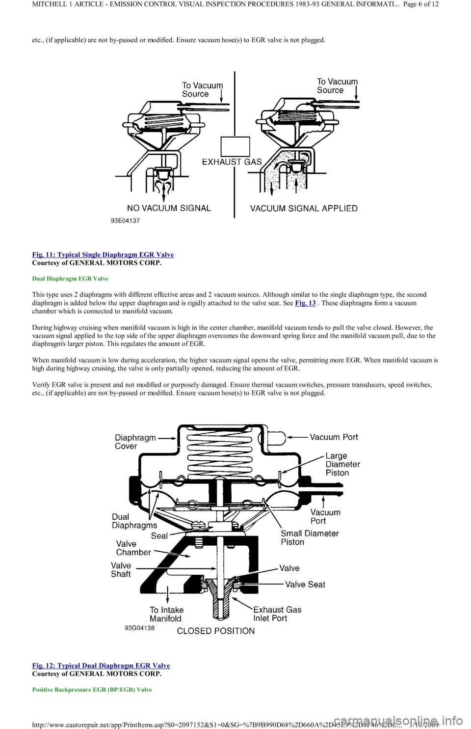 FORD FESTIVA 1991 Service Manual etc., (if applicable) are not by-passed or modified. Ensure vacuum hose(s) to EGR valve is not plugged.
Fig. 11: Typical Single Diaphragm EGR Valve
Courtesy of GENERAL MOTORS CORP.
Dual Diaphragm FORD FESTIVA 1991 Service Manual etc., (if applicable) are not by-passed or modified. Ensure vacuum hose(s) to EGR valve is not plugged.
Fig. 11: Typical Single Diaphragm EGR Valve
Courtesy of GENERAL MOTORS CORP.
Dual Diaphragm