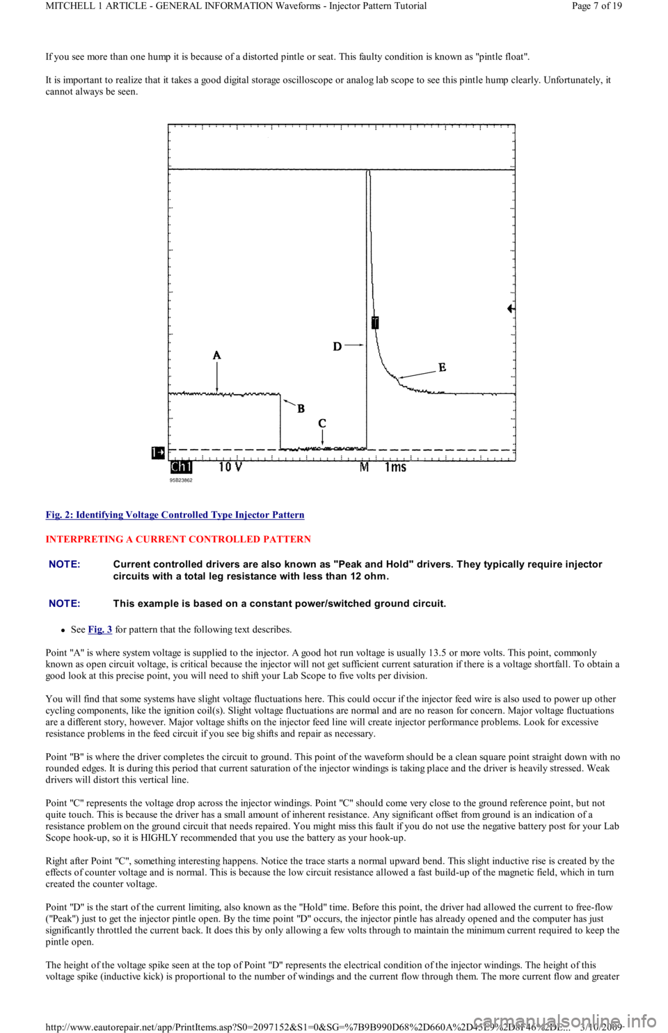 FORD FESTIVA 1991 Service Manual If you see more than one hump it is because of a distorted pintle or seat. This faulty condition is known as "pintle float".
It is important to realize that it takes a good digital storage oscilloscop FORD FESTIVA 1991 Service Manual If you see more than one hump it is because of a distorted pintle or seat. This faulty condition is known as "pintle float".
It is important to realize that it takes a good digital storage oscilloscop
