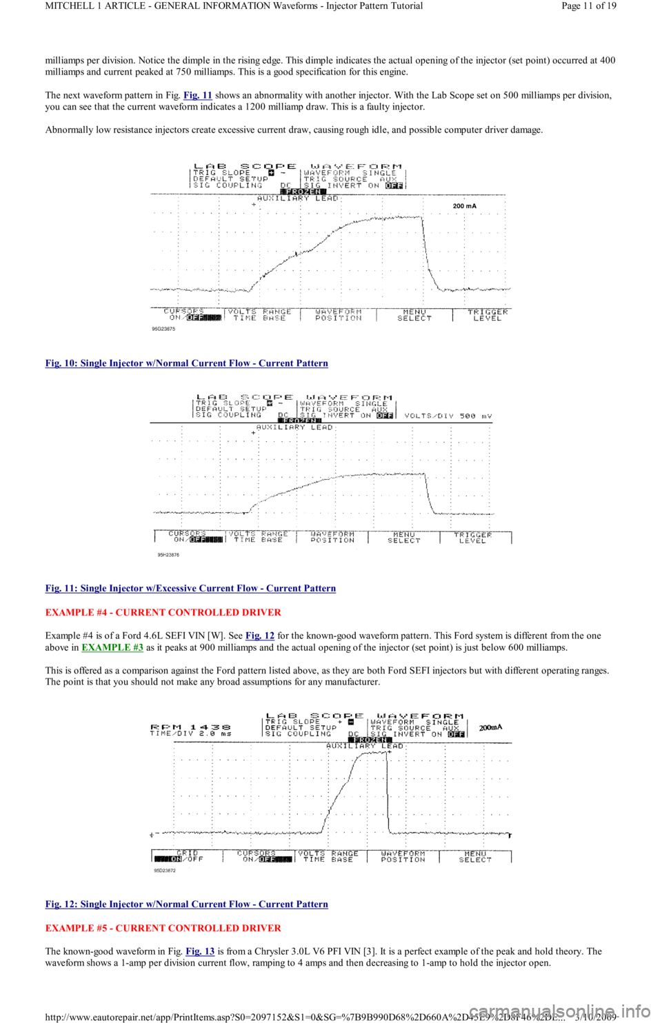 FORD FESTIVA 1991 Service Manual milliamps per division. Notice the dimple in the rising edge. This dimple indicates the actual opening of the injector (set point) occurred at 400
milliamps and current peaked at 750 milliamps. This FORD FESTIVA 1991 Service Manual milliamps per division. Notice the dimple in the rising edge. This dimple indicates the actual opening of the injector (set point) occurred at 400
milliamps and current peaked at 750 milliamps. This