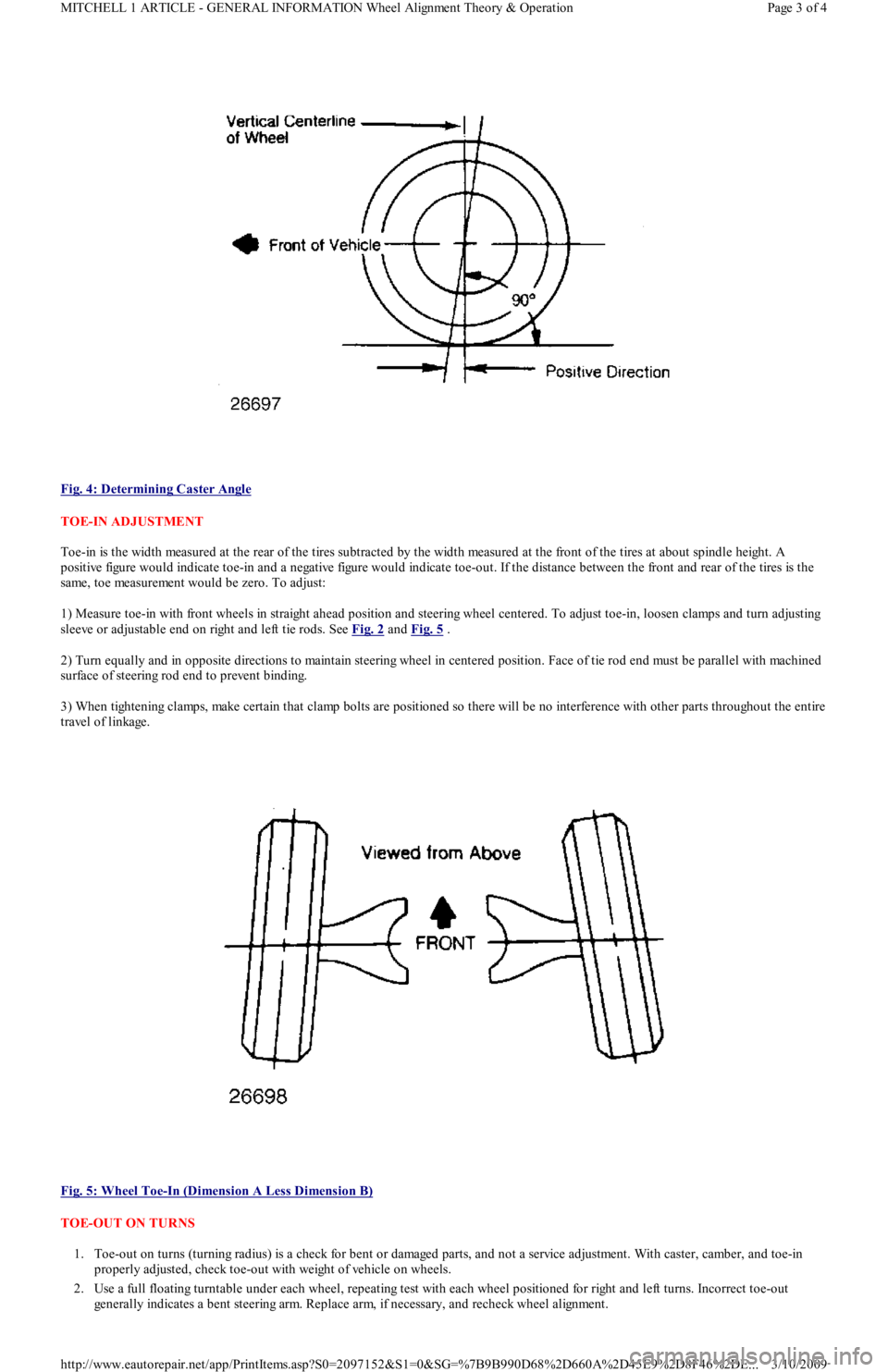 FORD FESTIVA 1991 Service Manual
Fig. 4: Determining Caster Angle
TOE-IN ADJUSTMENT
Toe-in is the width measured at the rear of the tires subtracted by the width measured at the front of the tires at about spindle height. A
pos FORD FESTIVA 1991 Service Manual
Fig. 4: Determining Caster Angle
TOE-IN ADJUSTMENT
Toe-in is the width measured at the rear of the tires subtracted by the width measured at the front of the tires at about spindle height. A
pos