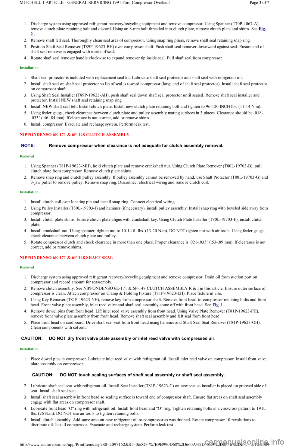FORD FESTIVA 1991 Service Manual 1. Discharge system using approved refrigerant recovery/recycling equipment and remove compressor. Using Spanner (T70P-4067-A),
remove clutch plate retaining bolt and discard. Using an 8-mm bolt thre FORD FESTIVA 1991 Service Manual 1. Discharge system using approved refrigerant recovery/recycling equipment and remove compressor. Using Spanner (T70P-4067-A),
remove clutch plate retaining bolt and discard. Using an 8-mm bolt thre