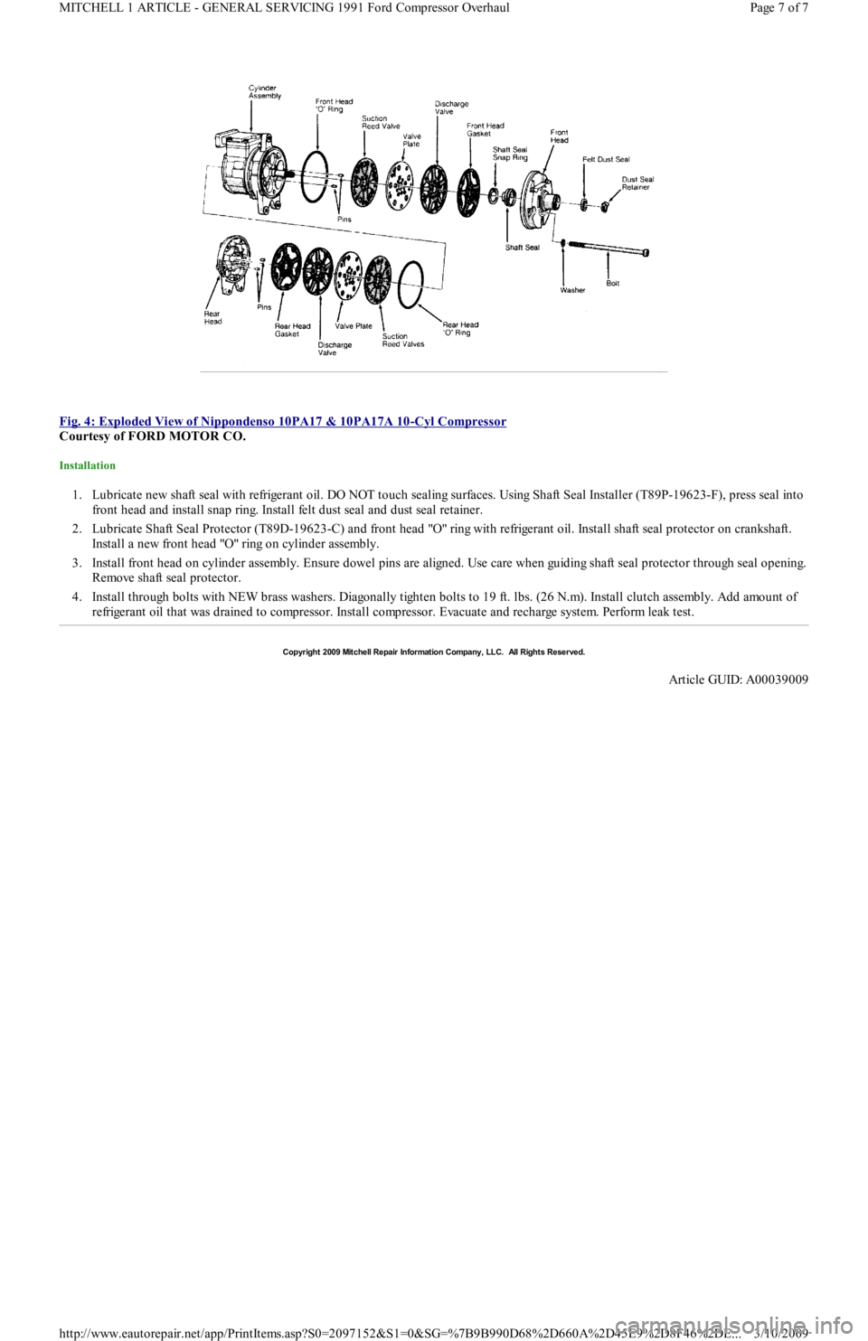 FORD FESTIVA 1991 Service Manual
Fig. 4: Exploded View of Nippondenso 10PA17 & 10PA17A 10
-Cyl Compressor
Courtesy of FORD MOTOR CO.
Installation
1. Lubricate new shaft seal with refrigerant oil. DO NOT touch sealing surfaces. U FORD FESTIVA 1991 Service Manual
Fig. 4: Exploded View of Nippondenso 10PA17 & 10PA17A 10
-Cyl Compressor
Courtesy of FORD MOTOR CO.
Installation
1. Lubricate new shaft seal with refrigerant oil. DO NOT touch sealing surfaces. U