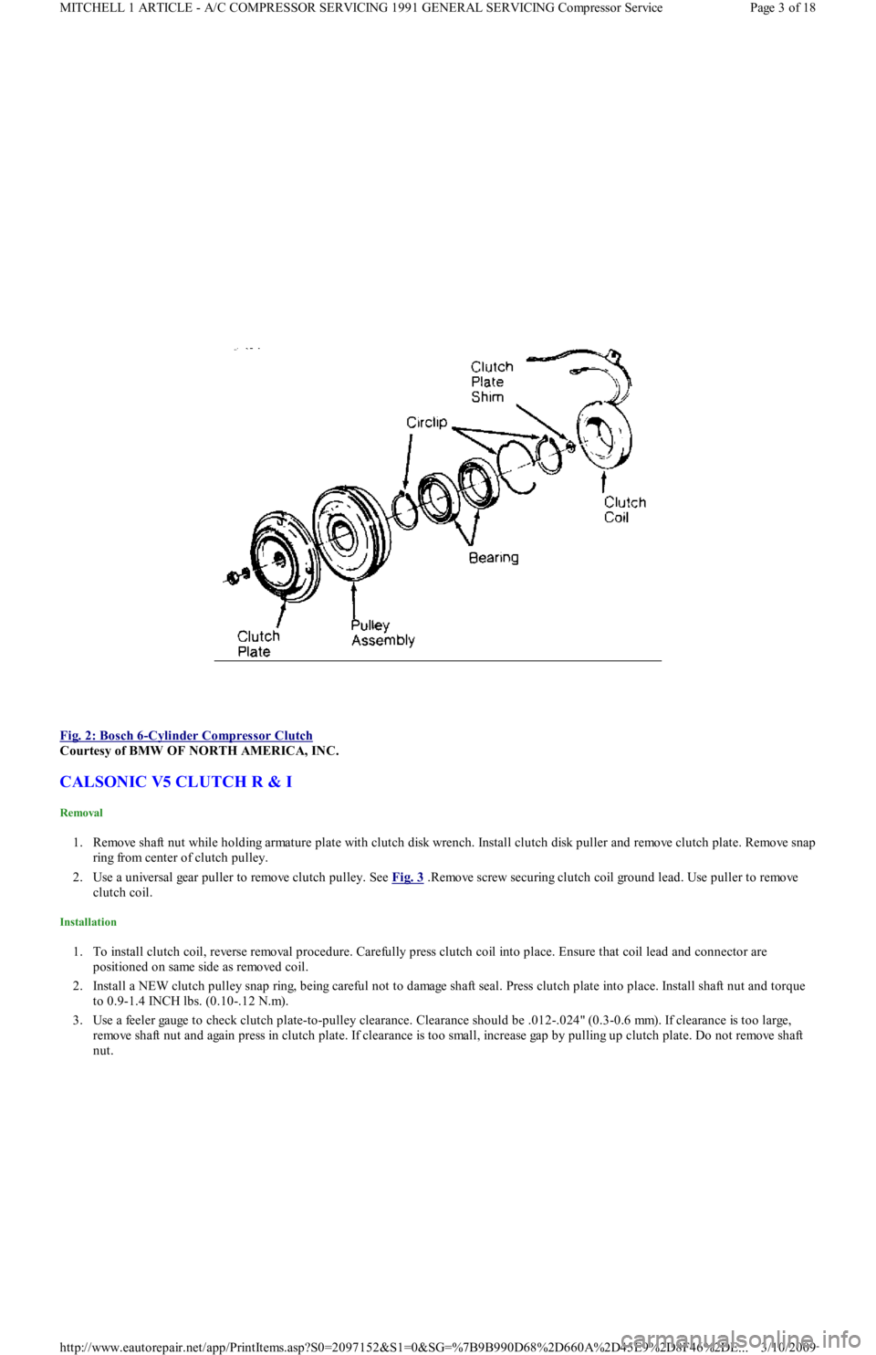 FORD FESTIVA 1991 Service Manual
Fig. 2: Bosch 6
-Cylinder Compressor Clutch
Courtesy of BMW OF NORTH AMERICA, INC.
CALSONIC V5 CLUTCH R & I
Removal
1. Remove shaft nut while holding armature plate with clutch disk wrench. Inst FORD FESTIVA 1991 Service Manual
Fig. 2: Bosch 6
-Cylinder Compressor Clutch
Courtesy of BMW OF NORTH AMERICA, INC.
CALSONIC V5 CLUTCH R & I
Removal
1. Remove shaft nut while holding armature plate with clutch disk wrench. Inst