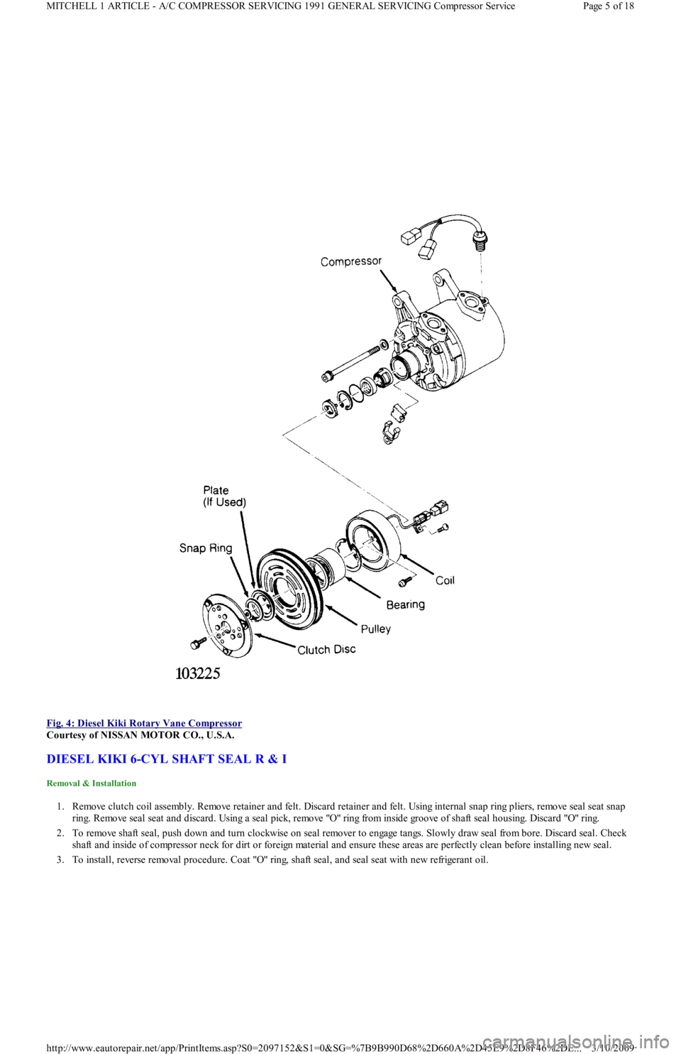 FORD FESTIVA 1991 Service Manual
Fig. 4: Diesel Kiki Rotary Vane Compressor
Courtesy of NISSAN MOTOR CO., U.S.A.
DIESEL KIKI 6-CYL SHAFT SEAL R & I
Removal & Installation
1. Remove clutch coil assembly. Remove retainer and fel FORD FESTIVA 1991 Service Manual
Fig. 4: Diesel Kiki Rotary Vane Compressor
Courtesy of NISSAN MOTOR CO., U.S.A.
DIESEL KIKI 6-CYL SHAFT SEAL R & I
Removal & Installation
1. Remove clutch coil assembly. Remove retainer and fel