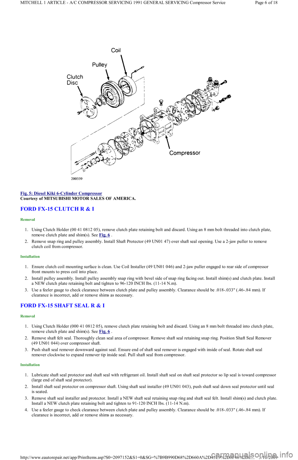 FORD FESTIVA 1991 Service Manual
Fig. 5: Diesel Kiki 6
-Cylinder Compressor
Courtesy of MITSUBISHI MOTOR SALES OF AMERICA.
FORD FX-15 CLUTCH R & I
Removal
1. Using Clutch Holder (00 41 0812 05), remove clutch plate retaining bo FORD FESTIVA 1991 Service Manual
Fig. 5: Diesel Kiki 6
-Cylinder Compressor
Courtesy of MITSUBISHI MOTOR SALES OF AMERICA.
FORD FX-15 CLUTCH R & I
Removal
1. Using Clutch Holder (00 41 0812 05), remove clutch plate retaining bo