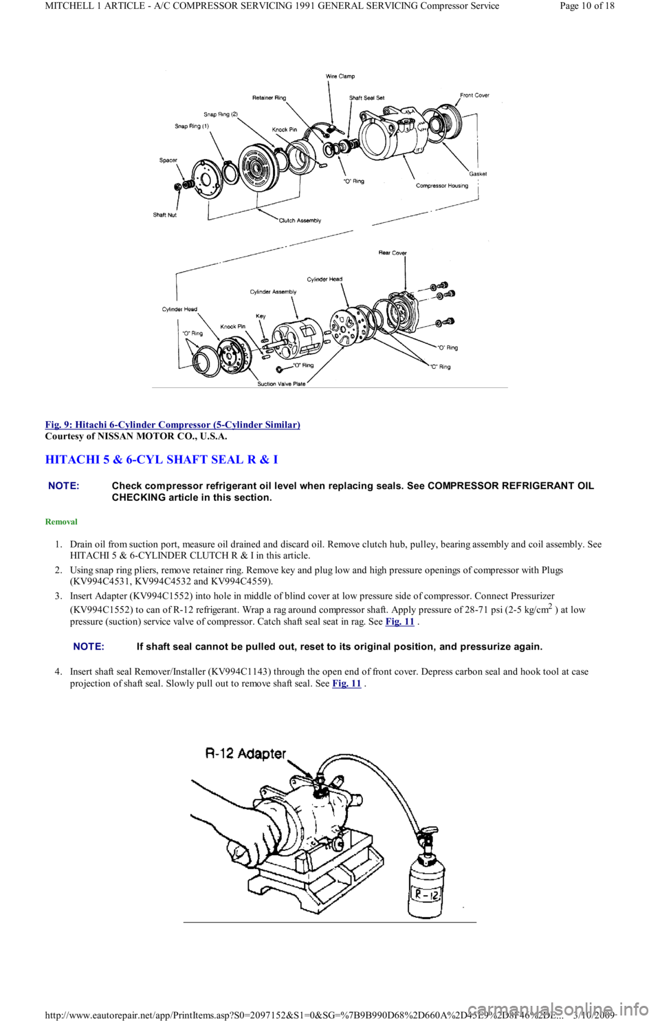 FORD FESTIVA 1991 Service Manual
Fig. 9: Hitachi 6
-Cylinder Compressor (5-Cylinder Similar)
Courtesy of NISSAN MOTOR CO., U.S.A.
HITACHI 5 & 6-CYL SHAFT SEAL R & I
Removal
1. Drain oil from suction port, measure oil drained an FORD FESTIVA 1991 Service Manual
Fig. 9: Hitachi 6
-Cylinder Compressor (5-Cylinder Similar)
Courtesy of NISSAN MOTOR CO., U.S.A.
HITACHI 5 & 6-CYL SHAFT SEAL R & I
Removal
1. Drain oil from suction port, measure oil drained an