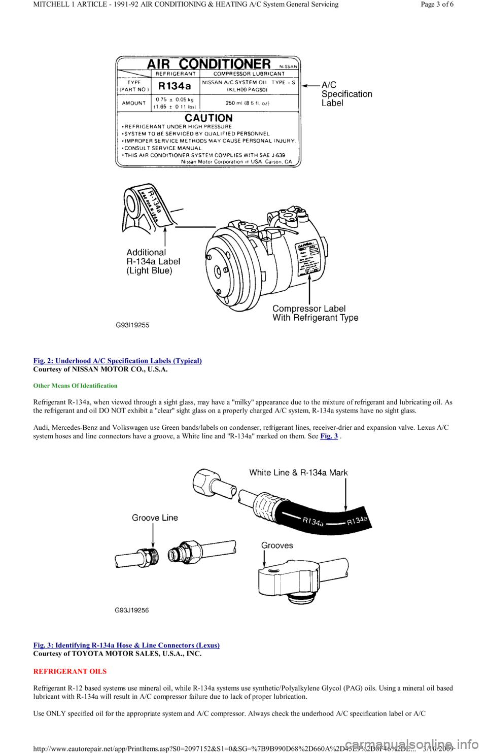 FORD FESTIVA 1991 Service Manual
Fig. 2: Underhood A/C Specification Labels (Typical)
Courtesy of NISSAN MOTOR CO., U.S.A.
Other Means Of Identification
Refrigerant R-134a, when viewed through a sight glass, may have a "milky" FORD FESTIVA 1991 Service Manual
Fig. 2: Underhood A/C Specification Labels (Typical)
Courtesy of NISSAN MOTOR CO., U.S.A.
Other Means Of Identification
Refrigerant R-134a, when viewed through a sight glass, may have a "milky"