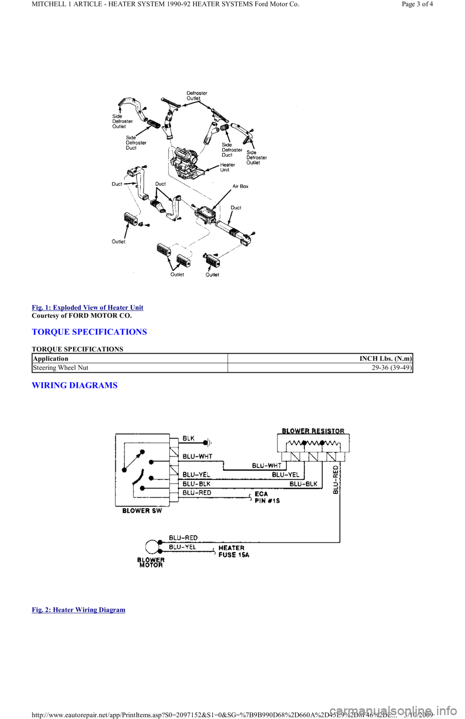 FORD FESTIVA 1991  Service Manual  
Fig. 1: Exploded View of Heater Unit
 
Courtesy of FORD MOTOR CO. 
TORQUE SPECIFICATIONS 
TORQUE SPECIFICATIONS 
WIRING DIAGRAMS 
 
Fig. 2: Heater Wiring Diagram
 
ApplicationINCH Lbs. (N.m)
Steerin