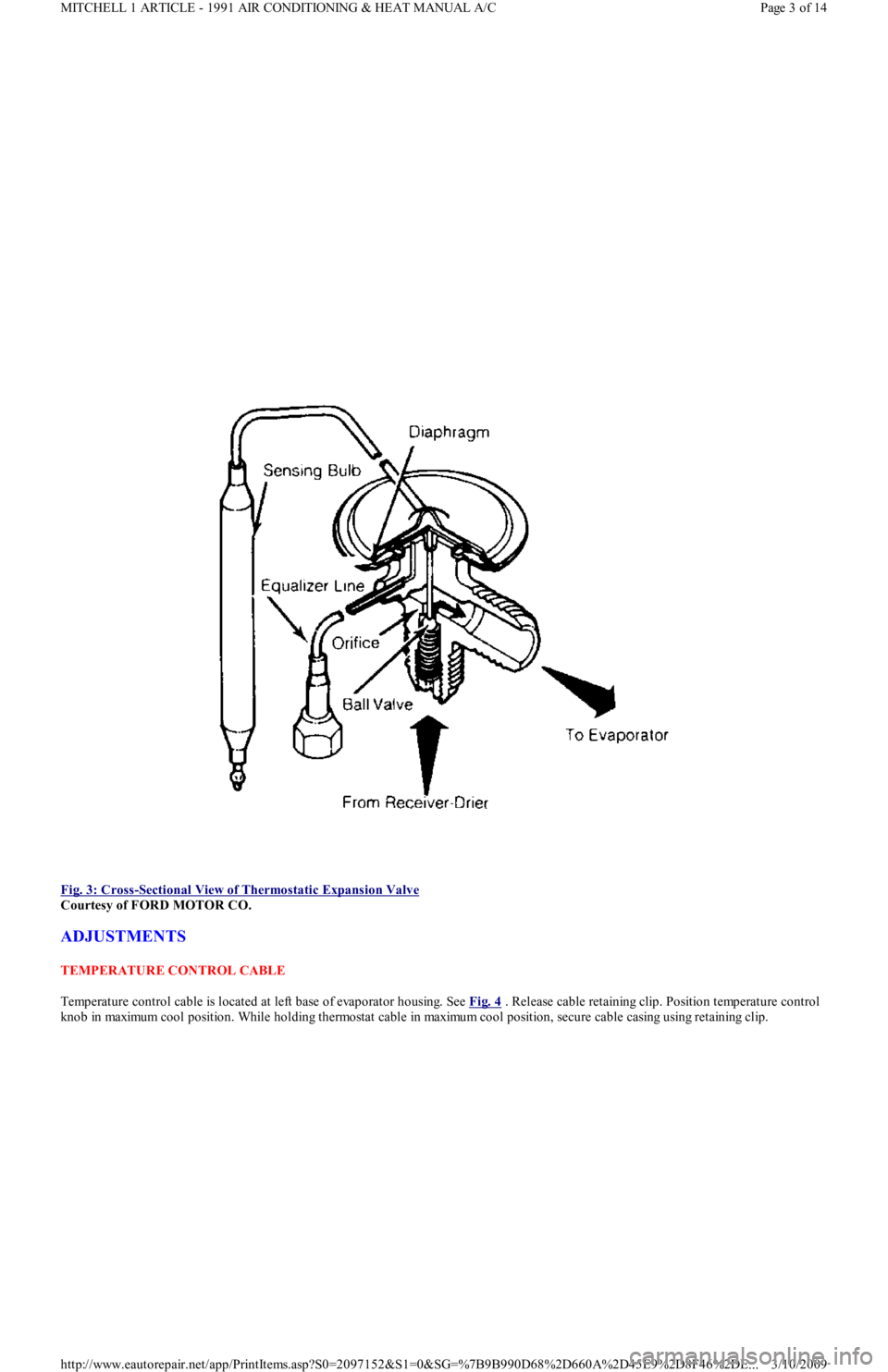 FORD FESTIVA 1991  Service Manual  
Fig. 3: Cross
-Sectional View of Thermostatic Expansion Valve 
Courtesy of FORD MOTOR CO. 
ADJUSTMENTS 
TEMPERATURE CONTROL CABLE 
Temperature control cable is located at left base of evaporator hou