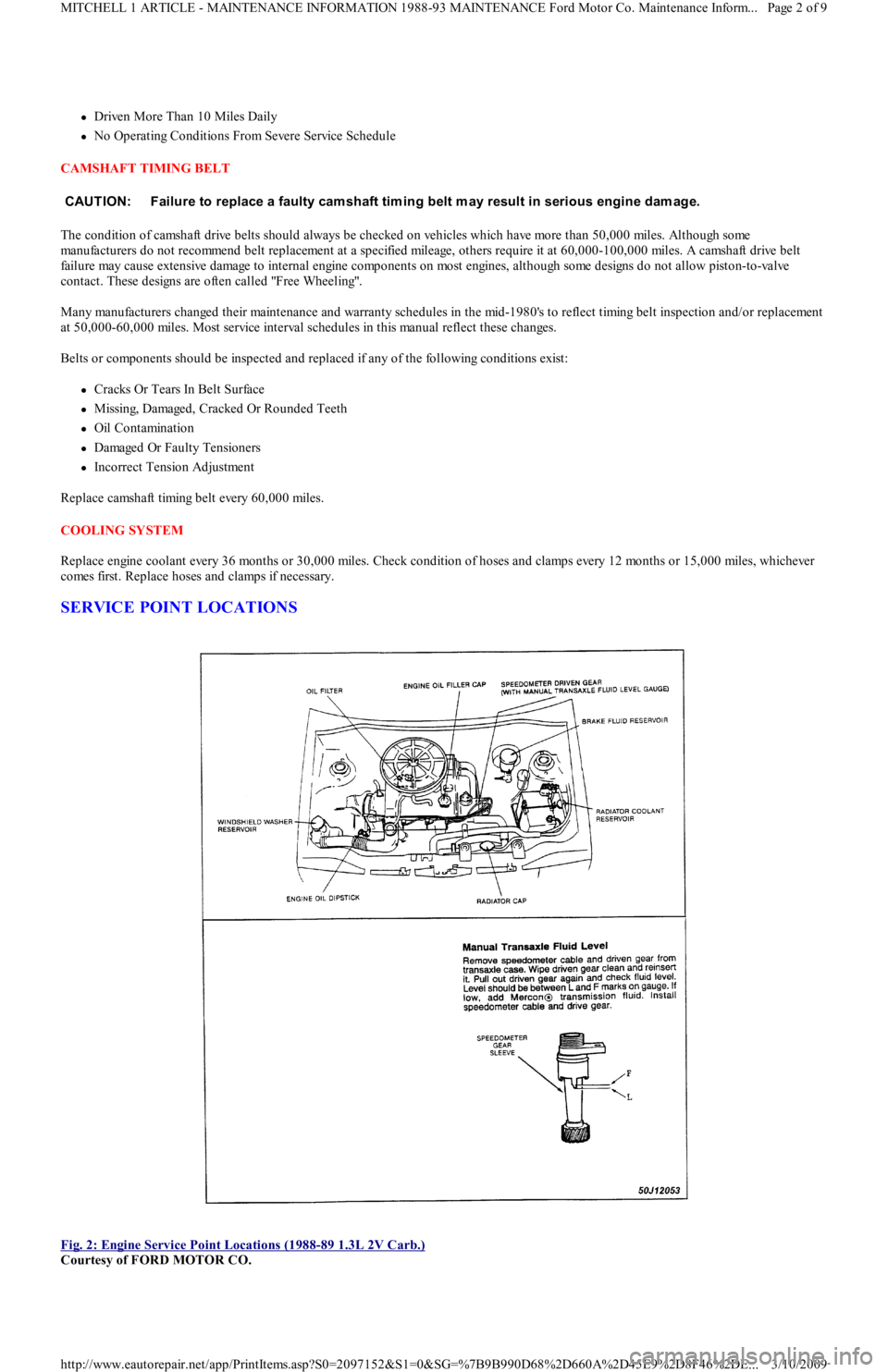 FORD FESTIVA 1991 Service Manual Driven More Than 10 Miles Daily
No Operating Conditions From Severe Service Schedule
CAMSHAFT TIMING BELT
The condition of camshaft drive belts should always be checked on vehicles which ha FORD FESTIVA 1991 Service Manual Driven More Than 10 Miles Daily
No Operating Conditions From Severe Service Schedule
CAMSHAFT TIMING BELT
The condition of camshaft drive belts should always be checked on vehicles which ha