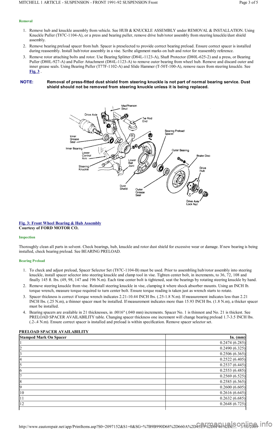 FORD FESTIVA 1991 Service Manual Removal
1. Remove hub and knuckle assembly from vehicle. See HUB & KNUCKLE ASSEMBLY under REMOVAL & INSTALLATION. Using
Knuckle Puller (T87C-1104-A), or a press and bearing puller, remove drive hub/ FORD FESTIVA 1991 Service Manual Removal
1. Remove hub and knuckle assembly from vehicle. See HUB & KNUCKLE ASSEMBLY under REMOVAL & INSTALLATION. Using
Knuckle Puller (T87C-1104-A), or a press and bearing puller, remove drive hub/