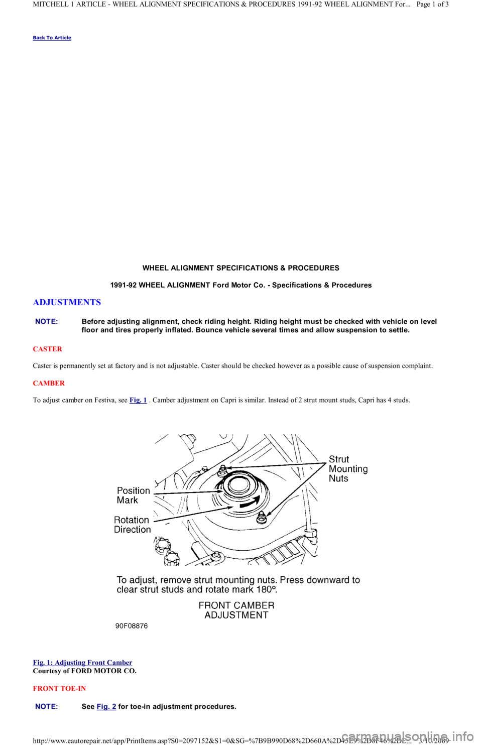 FORD FESTIVA 1991  Service Manual Back To Article 
WHEEL ALIGNMENT  SPECIFICAT IONS & PROCEDURES
1991-92 WHEEL ALIGNMENT  Ford Motor Co. - Specifications & Procedures 
ADJUSTMENTS 
CASTER 
Caster is permanently set at factory and is n