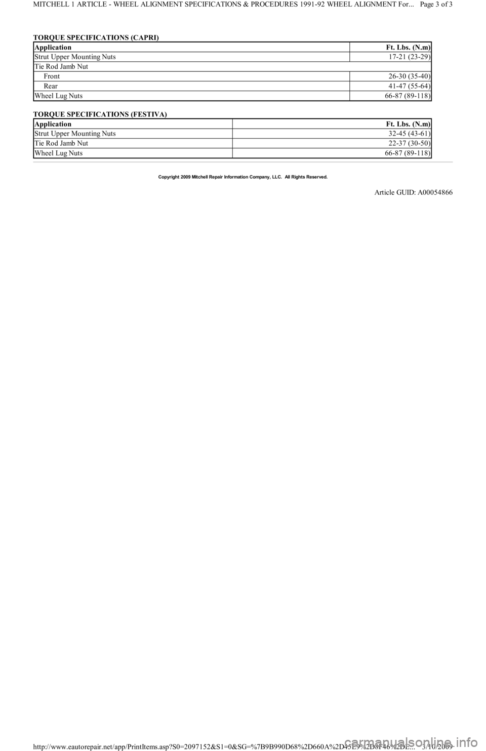 FORD FESTIVA 1991  Service Manual TORQUE SPECIFICATIONS (CAPRI) 
TORQUE SPECIFICATIONS (FESTIVA) 
ApplicationFt. Lbs. (N.m)
Strut Upper Mounting Nuts17-21 (23-29)
Tie Rod Jamb Nut
Front26-30 (35-40)
Rear41-47 (55-64)
Wheel Lug Nuts66-