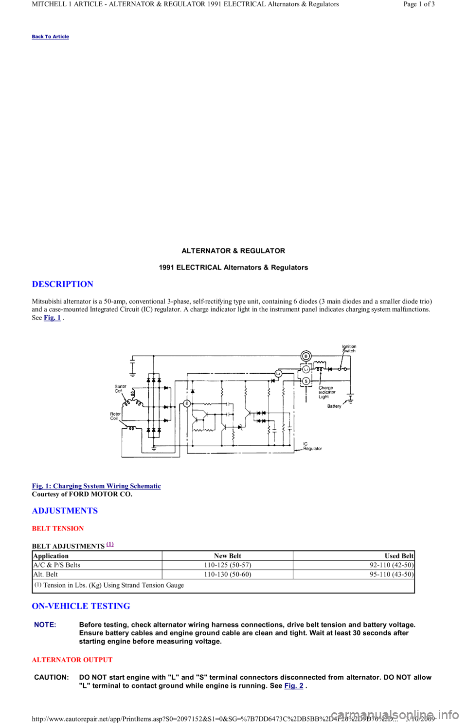 FORD FESTIVA 1991 Service Manual Back To Article
ALTERNATOR & REGULATOR
1991 ELECT RICAL Alternators & Regulators
DESCRIPTION
Mitsubishi alternator is a 50-amp, conventional 3-phase, self-rectifying type unit, containing 6 diodes FORD FESTIVA 1991 Service Manual Back To Article
ALTERNATOR & REGULATOR
1991 ELECT RICAL Alternators & Regulators
DESCRIPTION
Mitsubishi alternator is a 50-amp, conventional 3-phase, self-rectifying type unit, containing 6 diodes