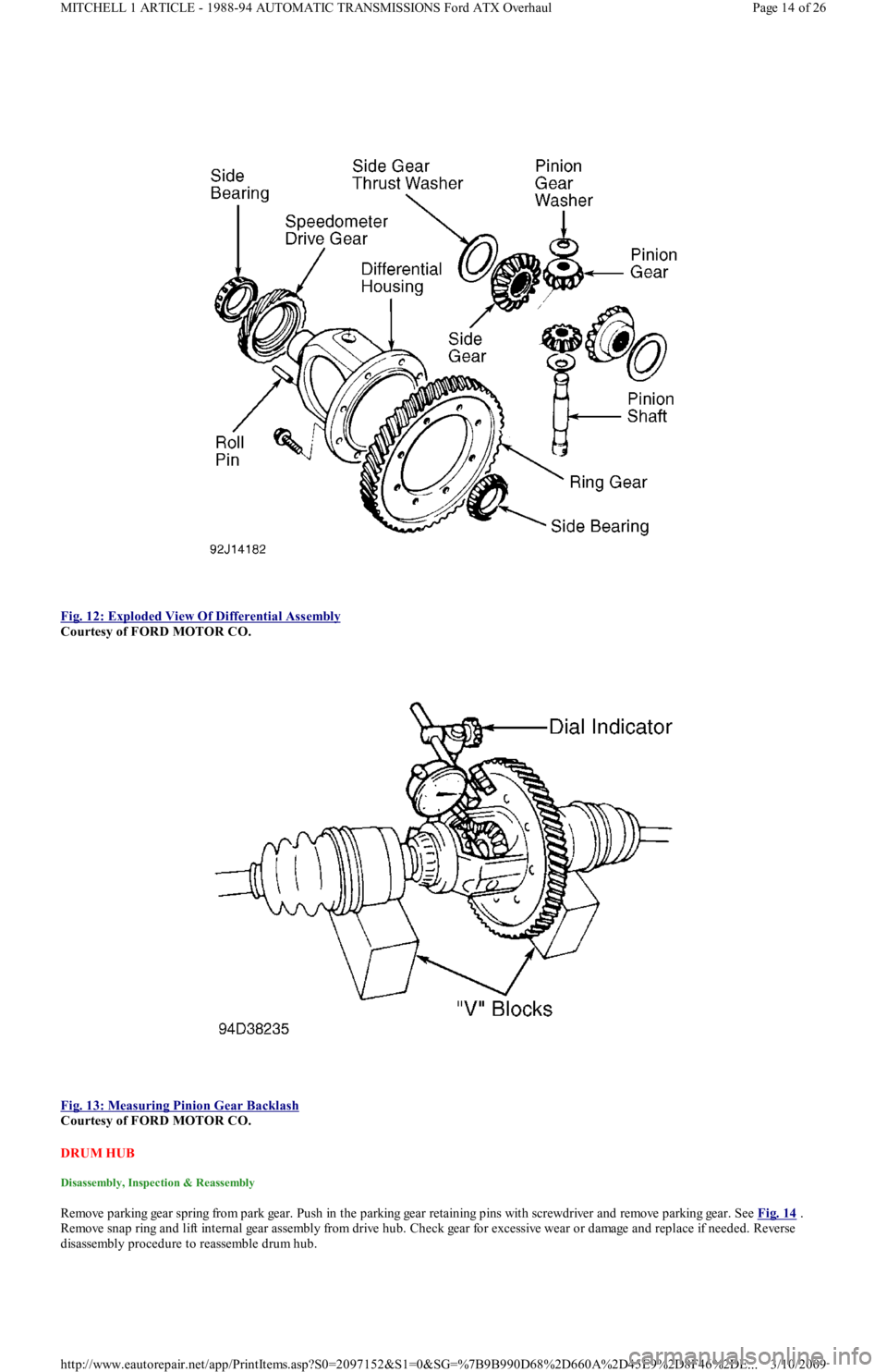 FORD FESTIVA 1991  Service Manual  
Fig. 12: Exploded View Of Differential Assembly
 
Courtesy of FORD MOTOR CO. 
 
Fig. 13: Measuring Pinion Gear Backlash
 
Courtesy of FORD MOTOR CO. 
DRUM HUB 
Disassembly, Inspection & Reassembly 
