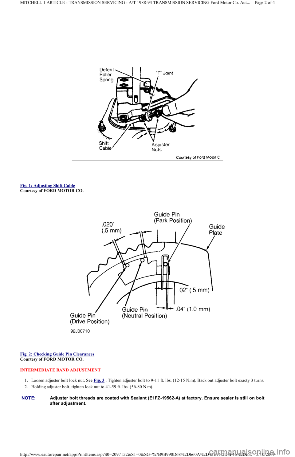 FORD FESTIVA 1991  Service Manual  
Fig. 1: Adjusting Shift Cable
 
Courtesy of FORD MOTOR CO. 
 
Fig. 2: Checking Guide Pin Clearances
 
Courtesy of FORD MOTOR CO. 
INTERMEDIATE BAND ADJUSTMENT 
1. Loosen adjuster bolt lock nut. See 