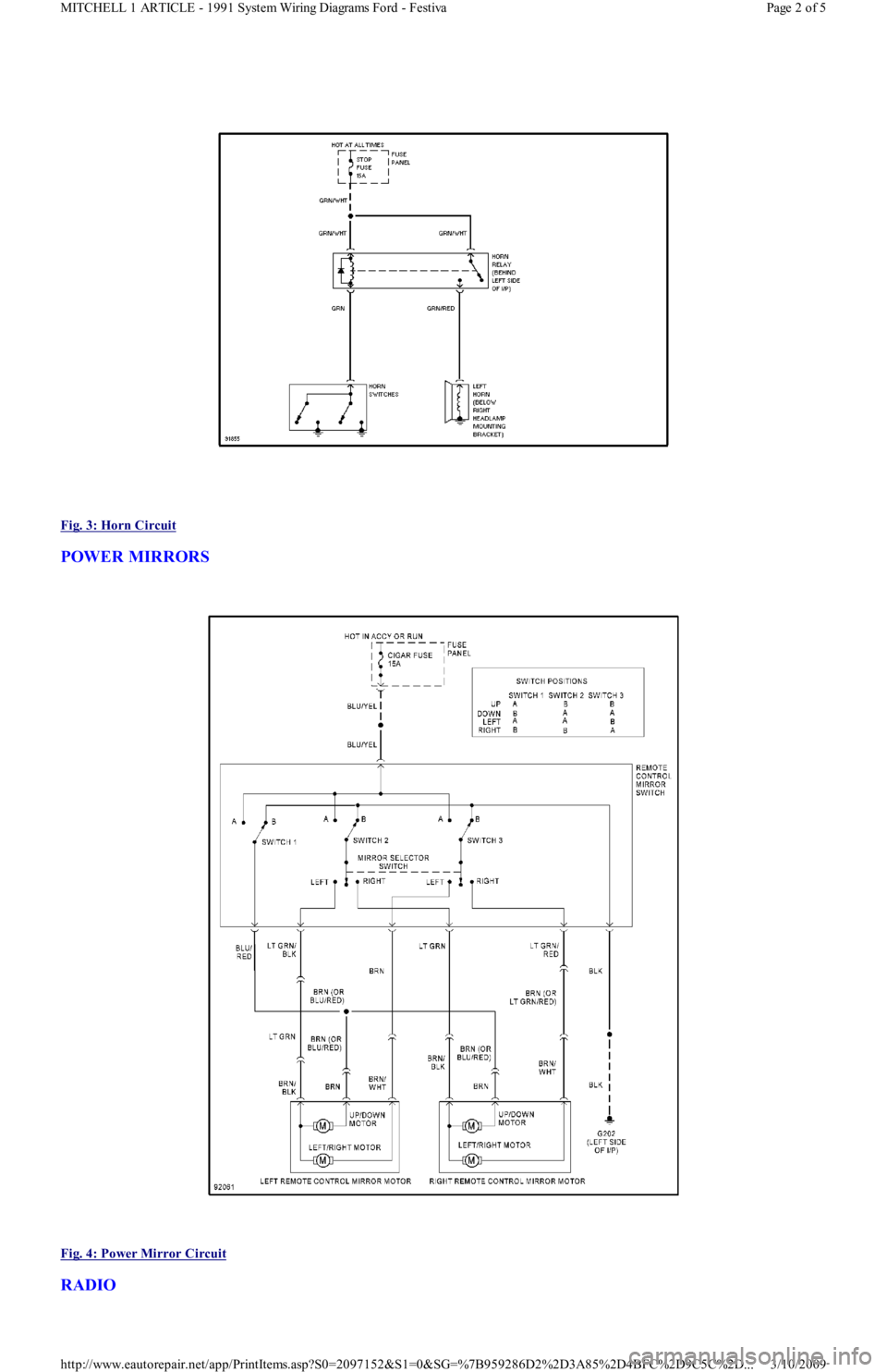 FORD FESTIVA 1991  Service Manual  
Fig. 3: Horn Circuit
 
POWER MIRRORS 
 
Fig. 4: Power Mirror Circuit
 
RADIO 
Page 2 of 5 MITCHELL 1 ARTICLE - 1991 System Wiring Diagrams Ford - Festiva
3/10/2009 http://www.eautorepair.net/app/Pri