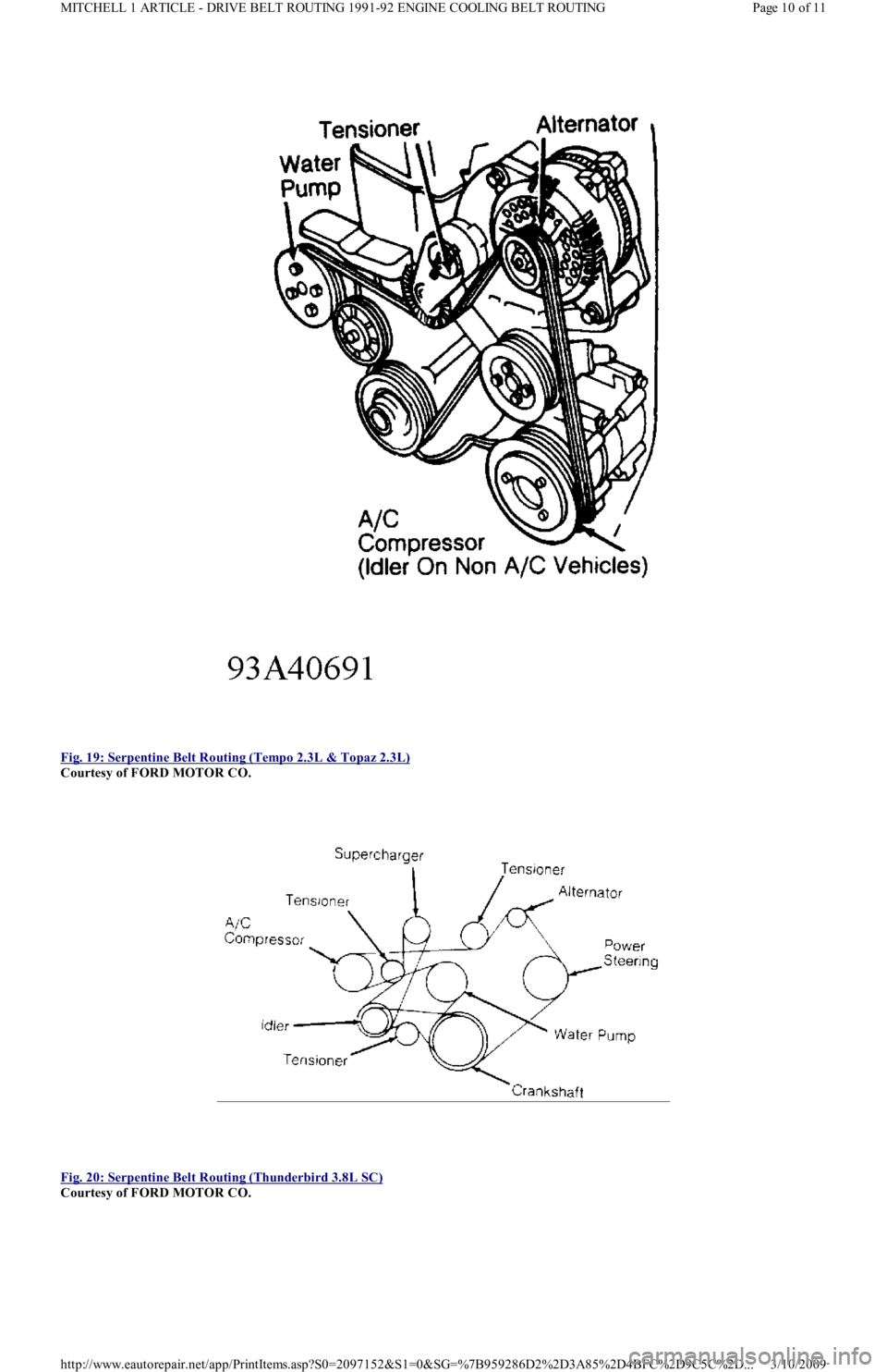FORD FESTIVA 1991  Service Manual  
Fig. 19: Serpentine Belt Routing (Tempo 2.3L & Topaz 2.3L)
 
Courtesy of FORD MOTOR CO. 
 
Fig. 20: Serpentine Belt Routing (Thunderbird 3.8L SC)
 
Courtesy of FORD MOTOR CO. 
Page 10 of 11 MITCHELL