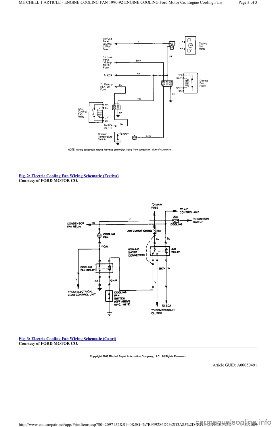 FORD FESTIVA 1991  Service Manual  
Fig. 2: Electric Cooling Fan Wiring Schematic (Festiva)
 
Courtesy of FORD MOTOR CO. 
 
Fig. 3: Electric Cooling Fan Wiring Schematic (Capri)
 
Courtesy of FORD MOTOR CO. 
Copyr ight 2009 Mitchell R
