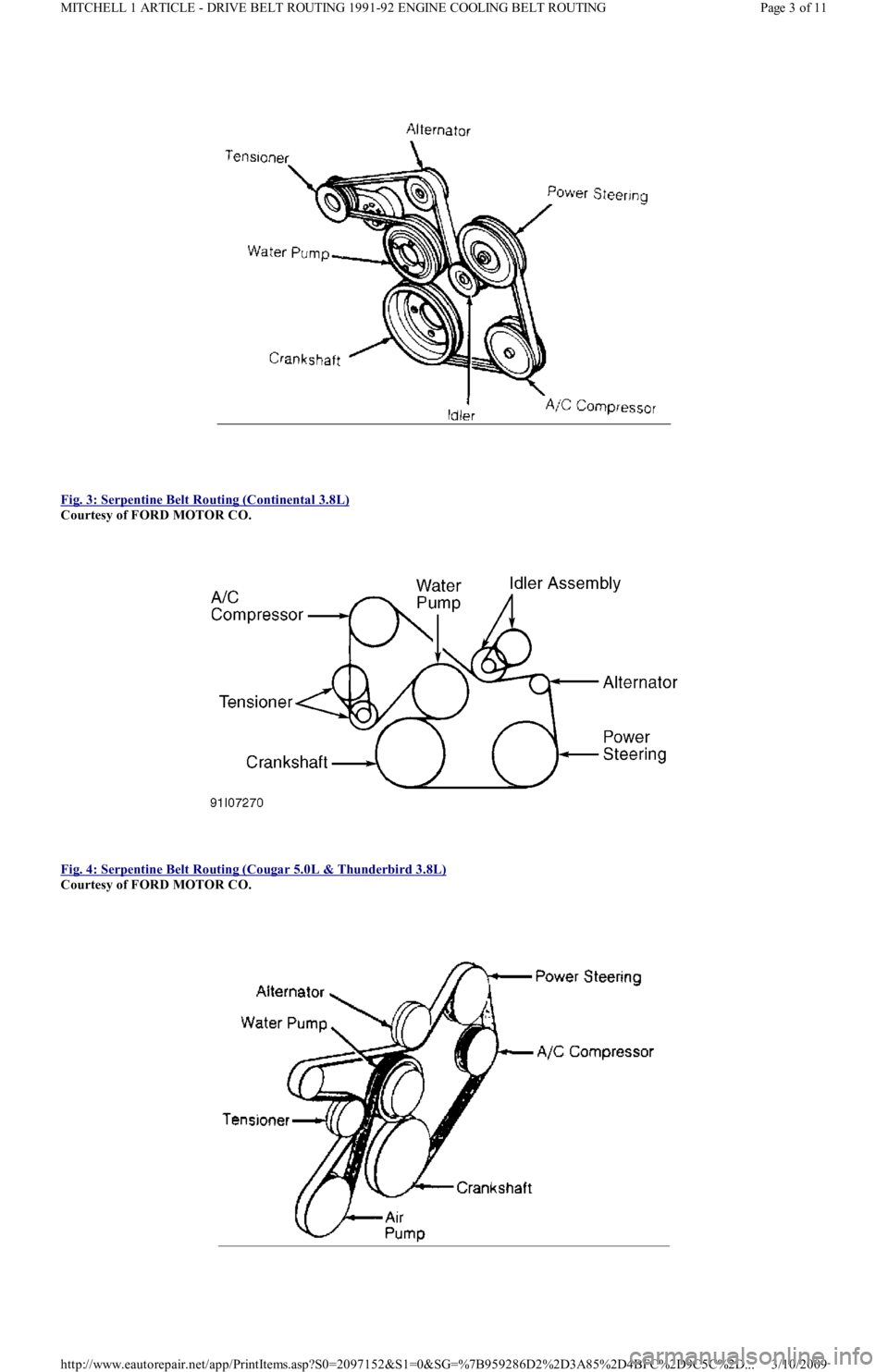 FORD FESTIVA 1991  Service Manual  
Fig. 3: Serpentine Belt Routing (Continental 3.8L)
 
Courtesy of FORD MOTOR CO. 
 
Fig. 4: Serpentine Belt Routing (Cougar 5.0L & Thunderbird 3.8L)
 
Courtesy of FORD MOTOR CO. 
 
Page 3 of 11 MITCH