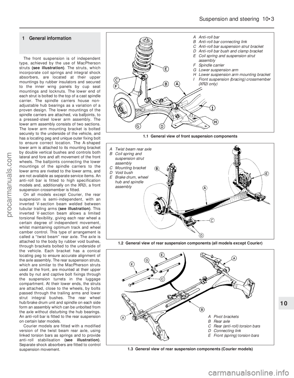 FORD FIESTA 1989  Service Repair Manual 1 General information
The front suspension is of independent
type, achieved by the use of MacPherson
struts  (see illustration) . The struts, which
incorporate coil springs and integral shock
absorber