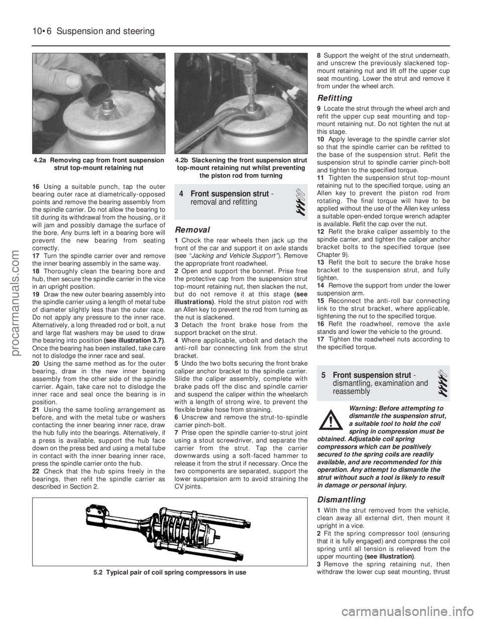 FORD FIESTA 1989  Service Repair Manual 16Using a suitable punch, tap the outer
bearing outer race at diametrically-opposed
points and remove the bearing assembly from
the spindle carrier. Do not allow the bearing to
tilt during its withdra