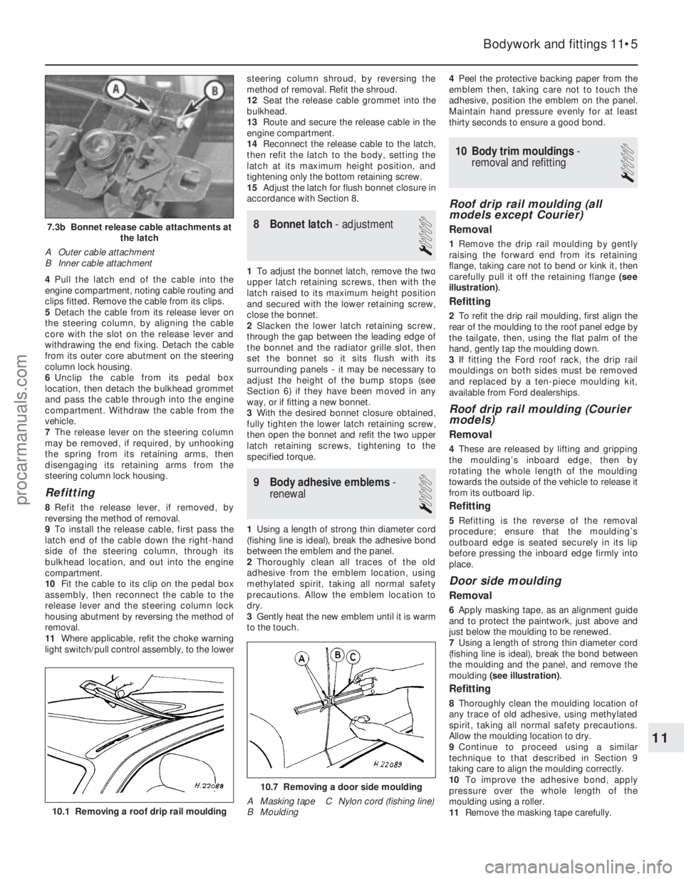 FORD FIESTA 1989  Service Repair Manual 4Pull the latch end of the cable into the
engine compartment, noting cable routing and
clips fitted. Remove the cable from its clips.
5 Detach the cable from its release lever on
the steering column, 