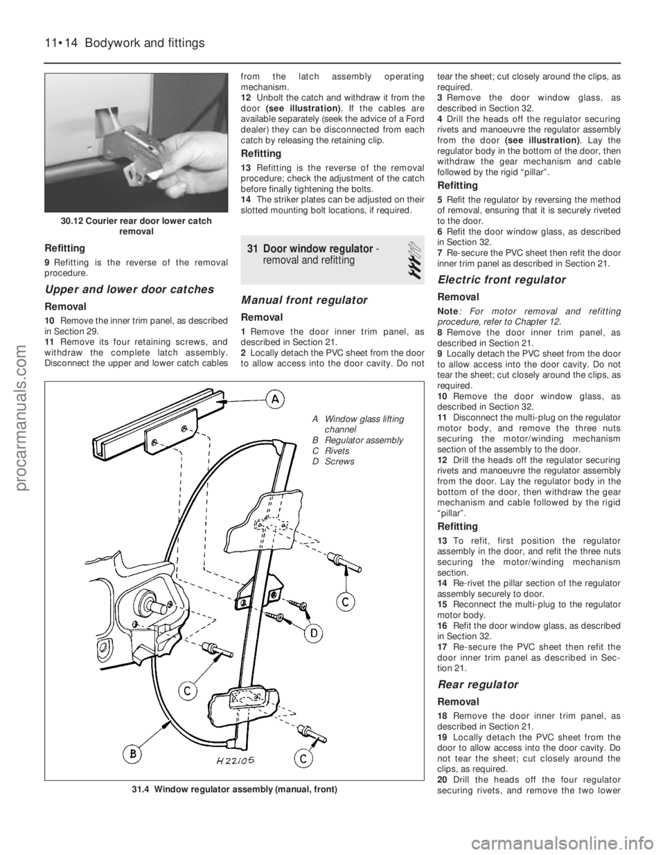 FORD FIESTA 1989  Service Repair Manual Refitting
9Refitting is the reverse of the removal
procedure.
Upper and lower door catches
Removal
10 Remove the inner trim panel, as described
in Section 29.
11 Remove its four retaining screws, and

