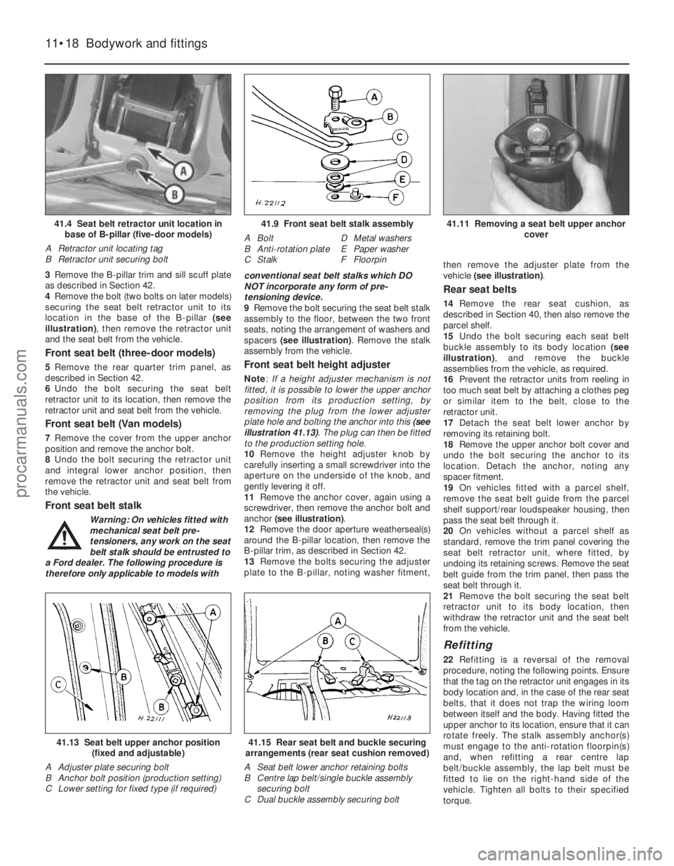 FORD FIESTA 1989  Service Repair Manual 3Remove the B-pillar trim and sill scuff plate
as described in Section 42.
4 Remove the bolt (two bolts on later models)
securing the seat belt retractor unit to its
location in the base of the B-pill